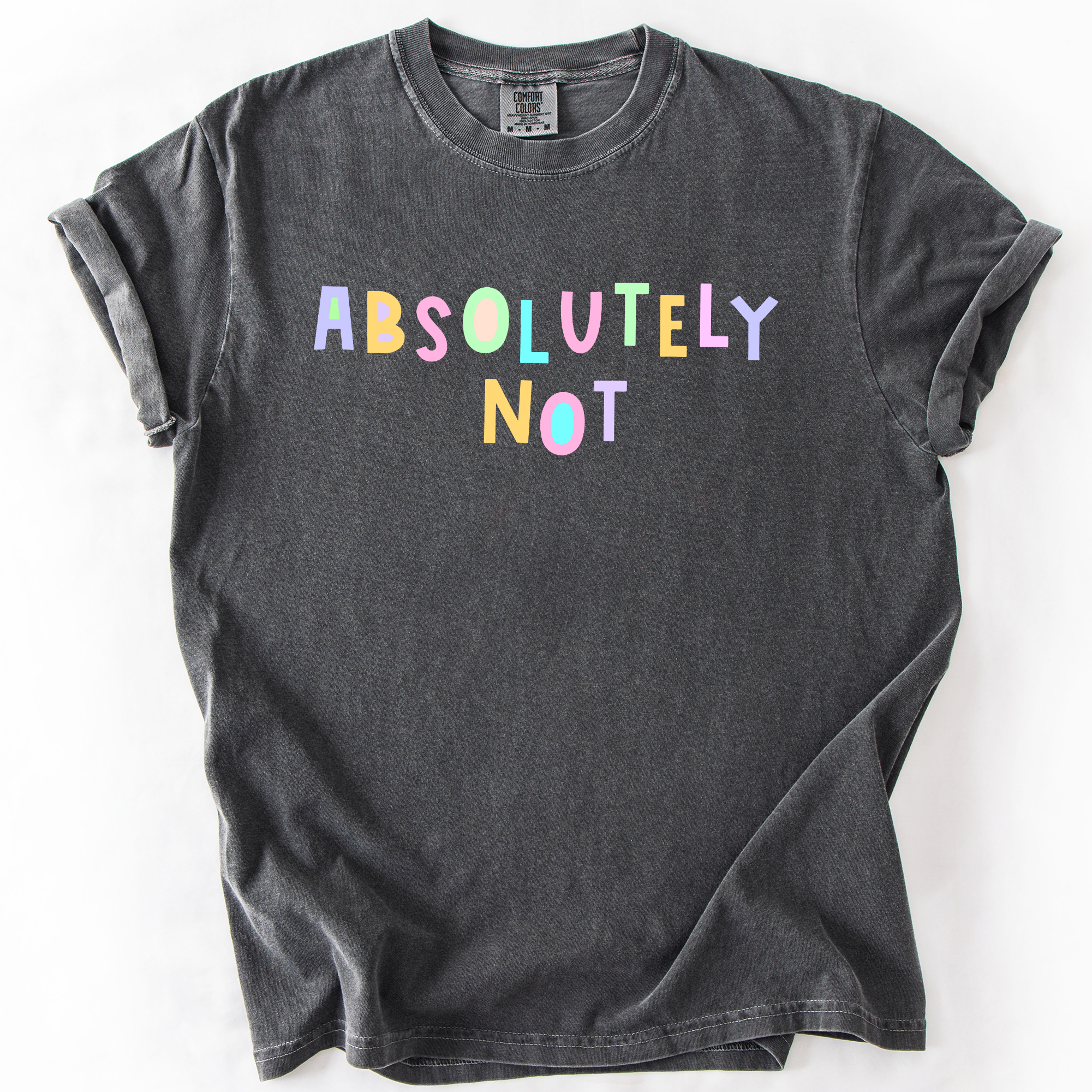 Absolutely Not Colorful Sassy Sarcastic Minimalist Funny Graphic Comfort Colors Tee