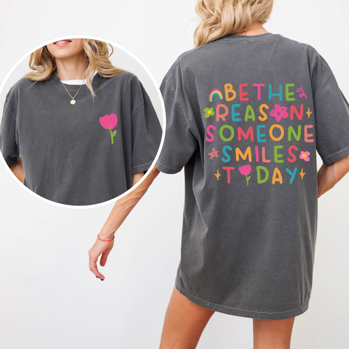 Be The Reason Someone Smiles Today Front And Back Mental Health Positivity Comfort Colors Tee