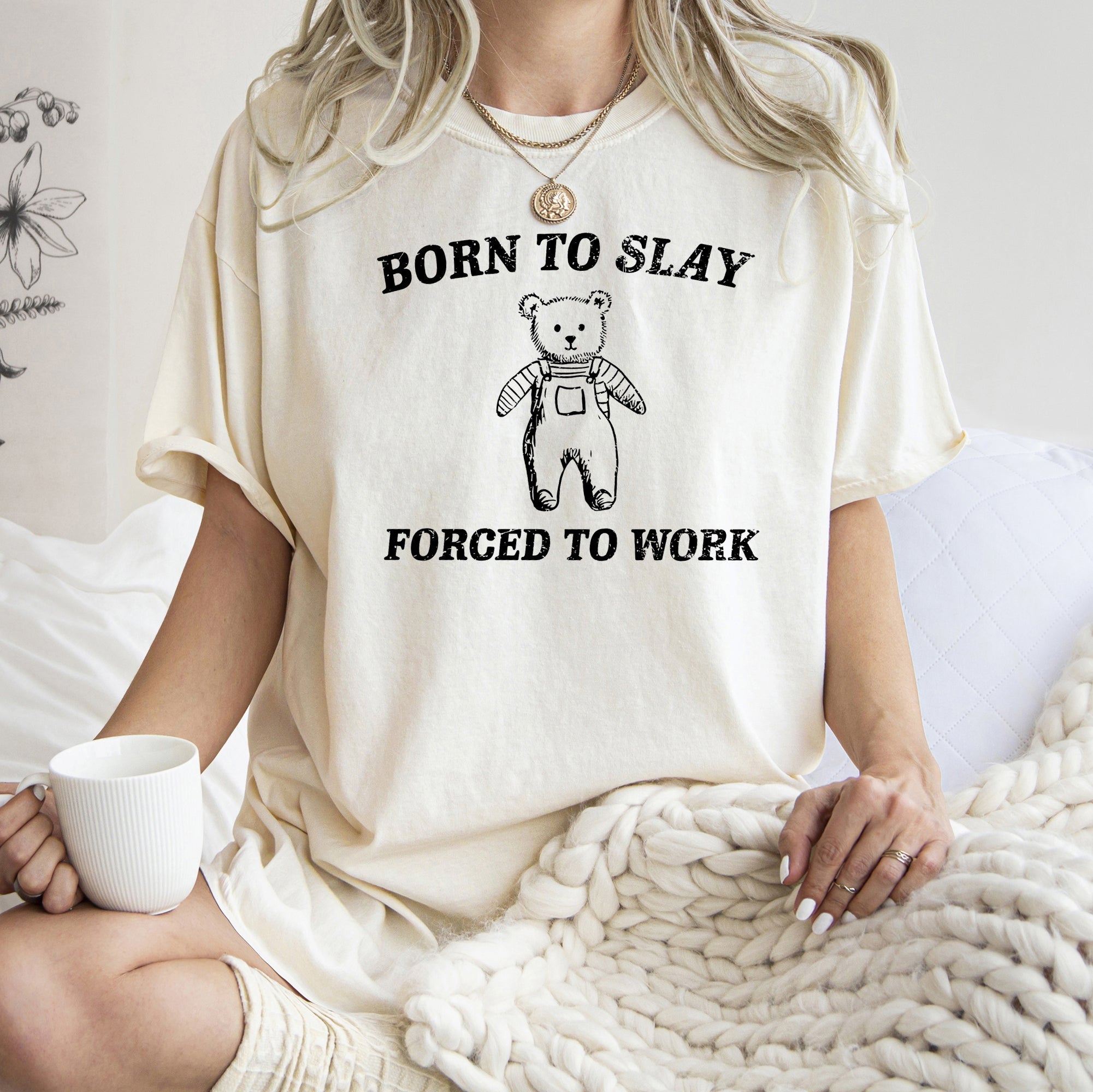Born To Slay Forced To Work Bear Meme Limited Edition Graphic Comfort Colors Tee