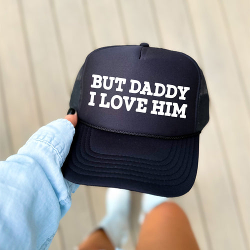But Daddy I Love Him Sassy Quote I Love My Dad Bold Expression For Everyday Style Trucker Hat