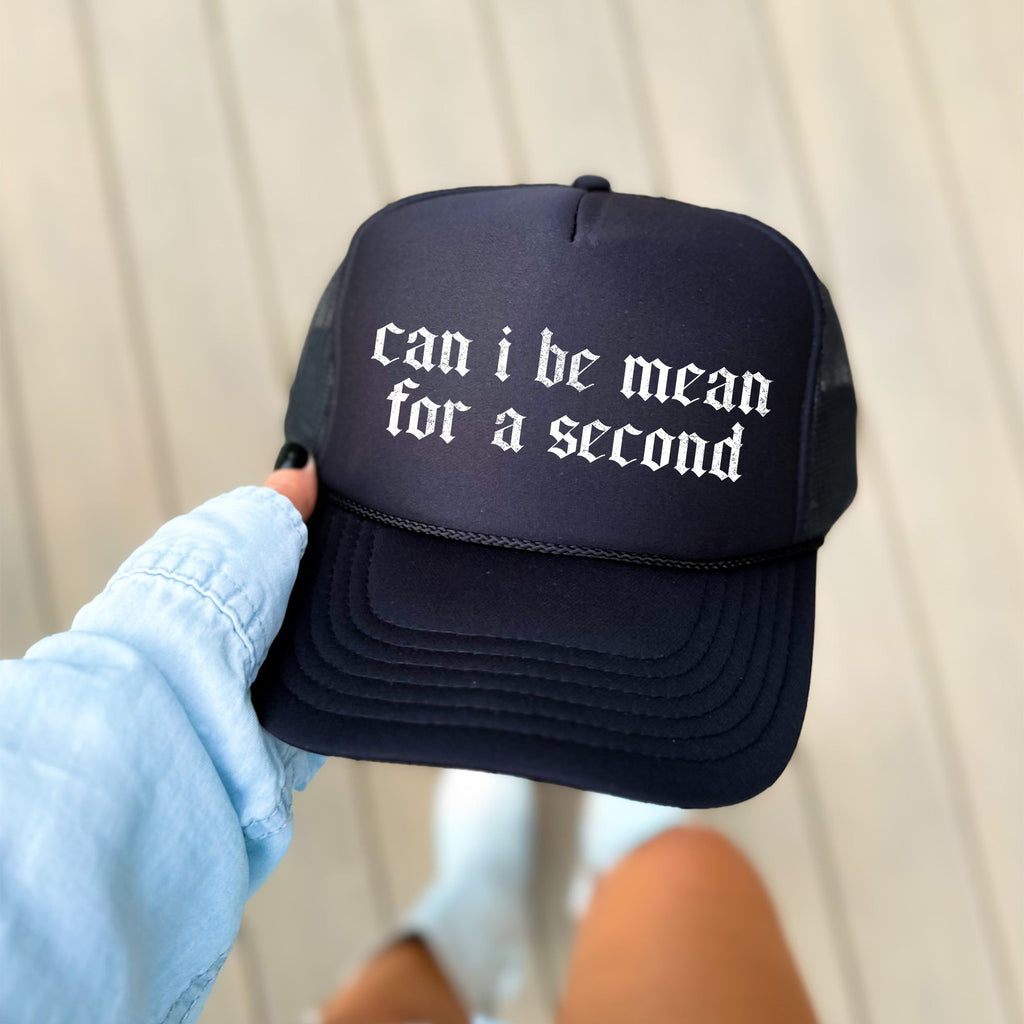 Can I Be Mean For A Second Bold Sassy Humorous Quote For Bold Attitude Trucker Hat