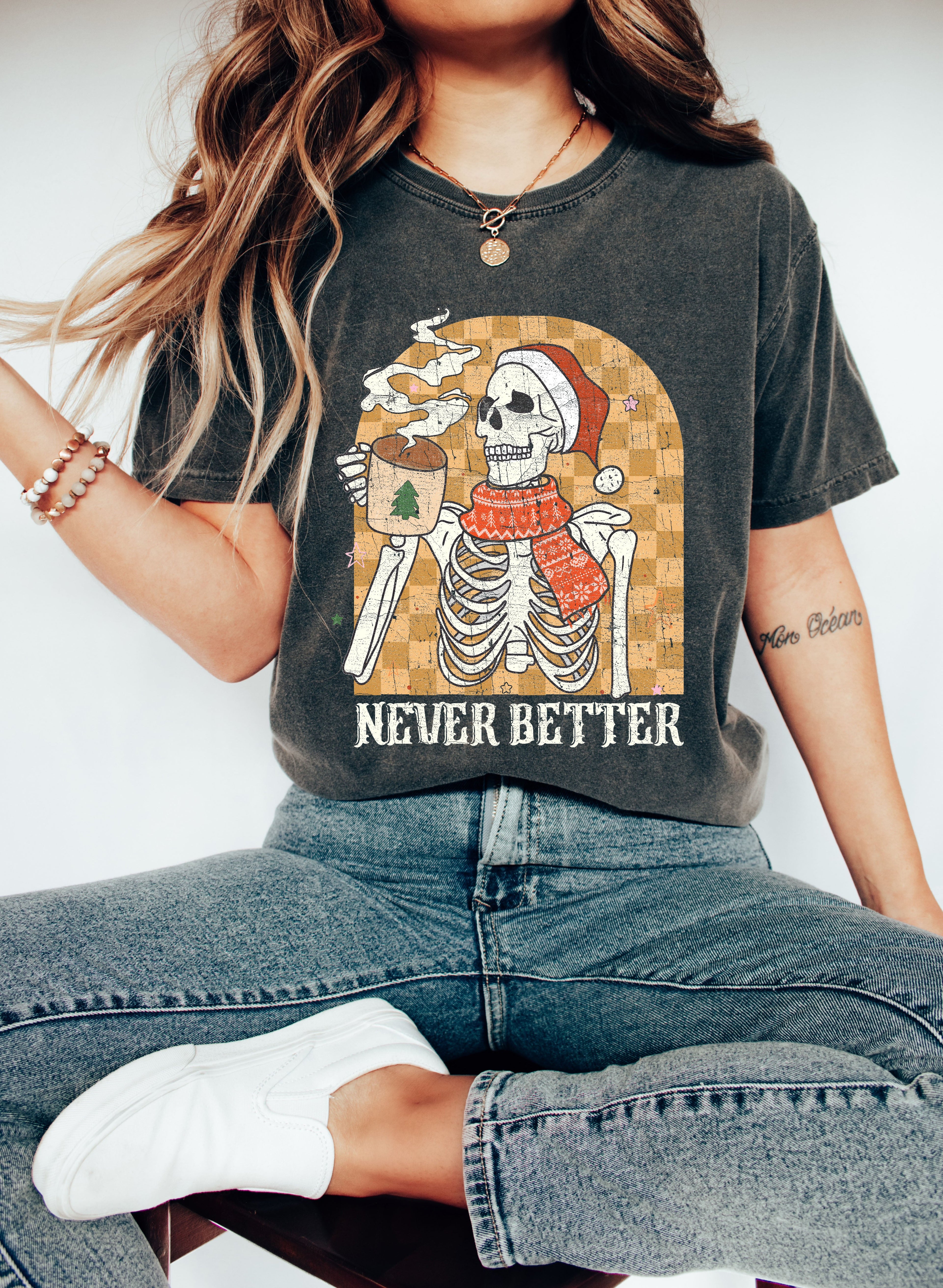 Never Better Skeleton Christmas Vintage Coffee Graphic Holiday Edition Comfort Colors Tee