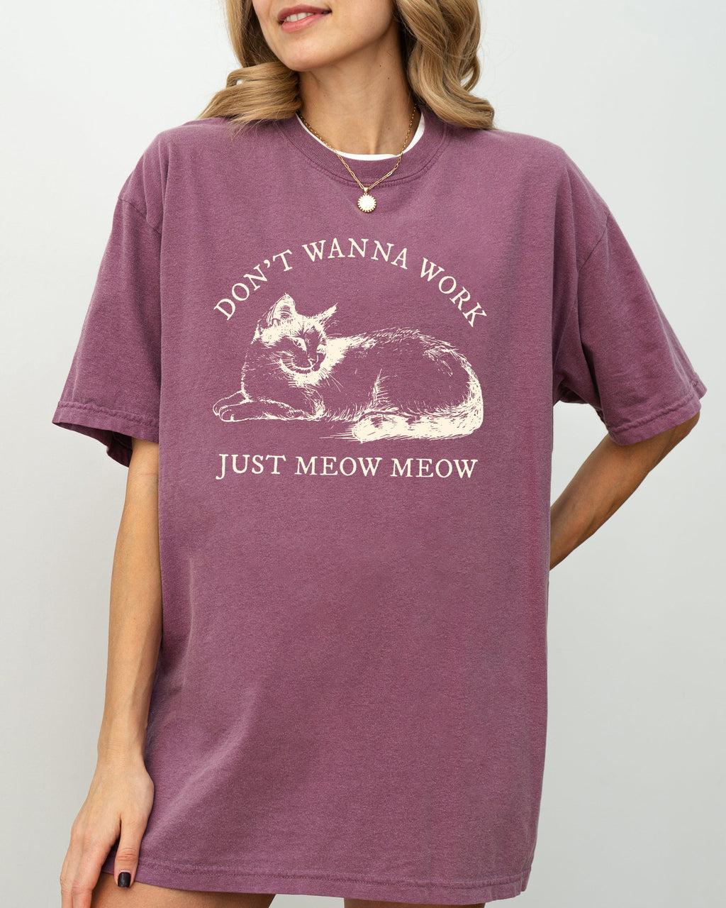 Don't Wanna Work, Just Meow Meow Cat Lover Funny Sarcastic Graphic Comfort Colors Tee