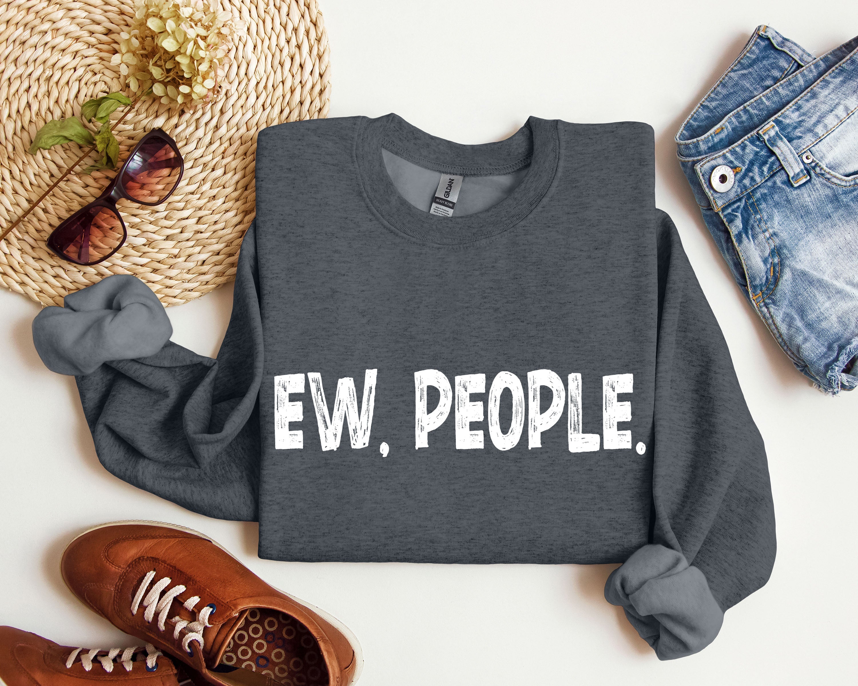 Funny Ew, People Sarcastic College Humor Quote Design For Everyday Comfort Sweatshirt