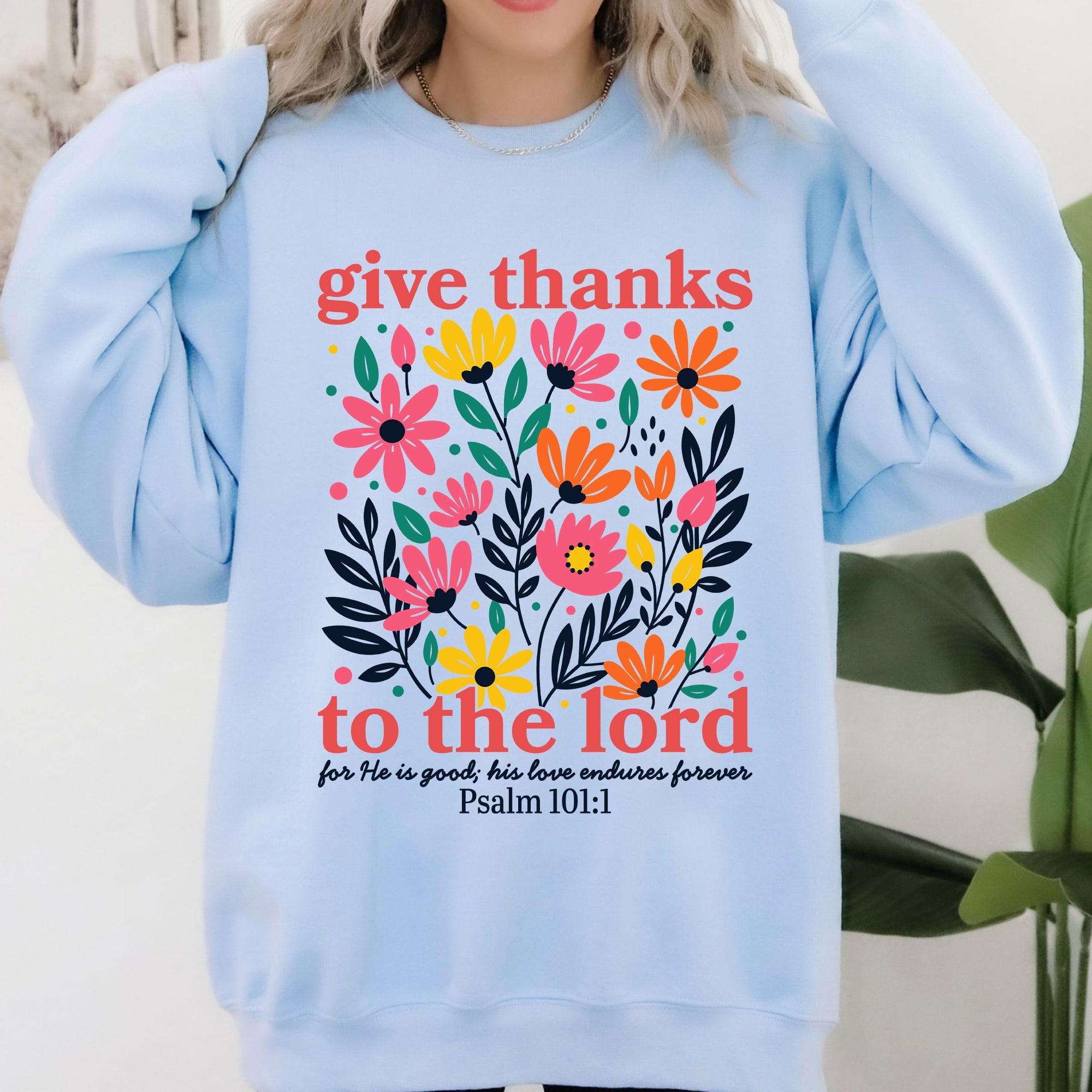 Give Thanks To The Lord Floral Christian Psalm Religious Artful Faith Quote Sweatshirt