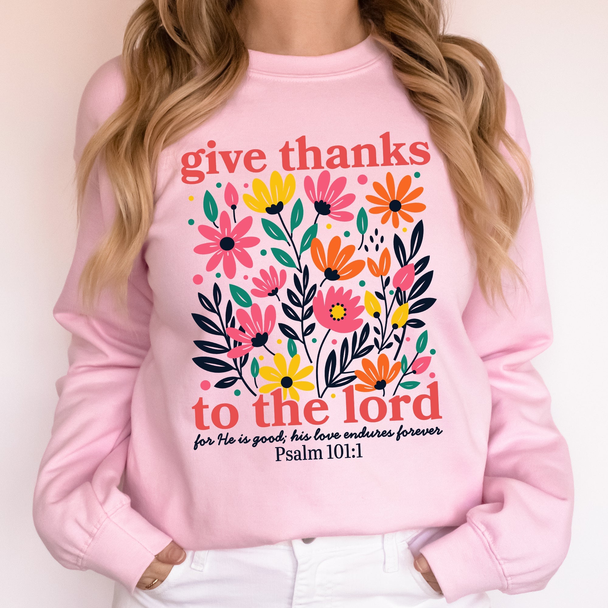 Give Thanks To The Lord Floral Christian Psalm Religious Artful Faith Quote Sweatshirt