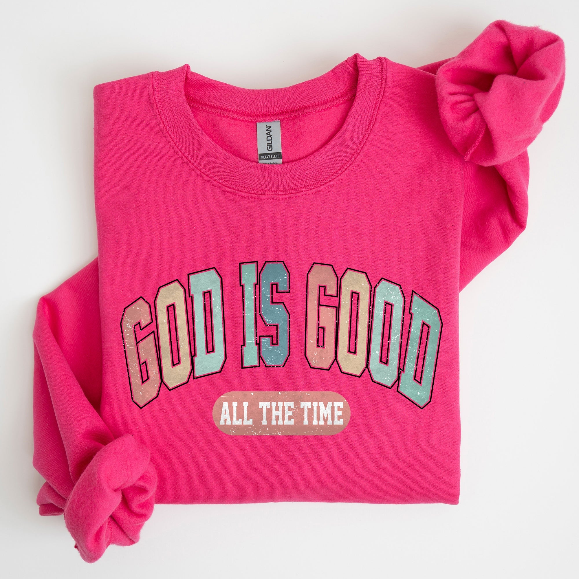 God Is Good All The Time Christian Gospel Praise Faith Prayer Hope Strength Sweatshirt