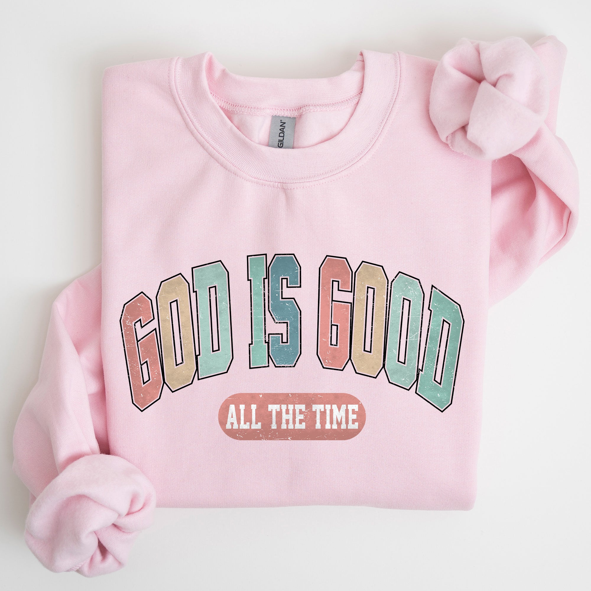 God Is Good All The Time Christian Gospel Praise Faith Prayer Hope Strength Sweatshirt