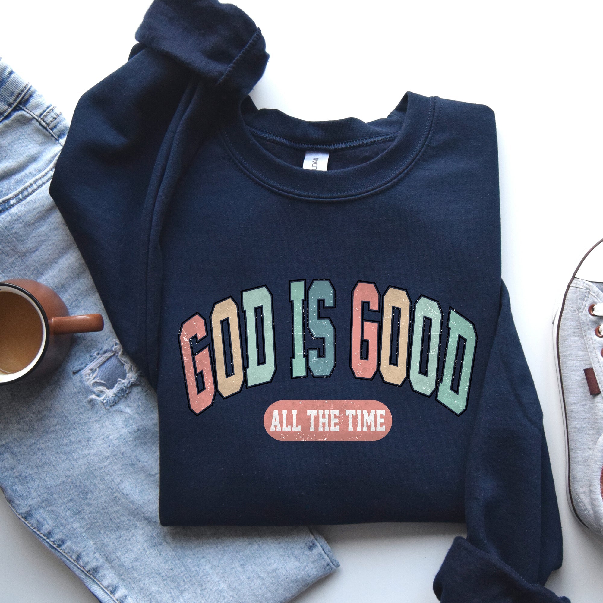 God Is Good All The Time Christian Gospel Praise Faith Prayer Hope Strength Sweatshirt