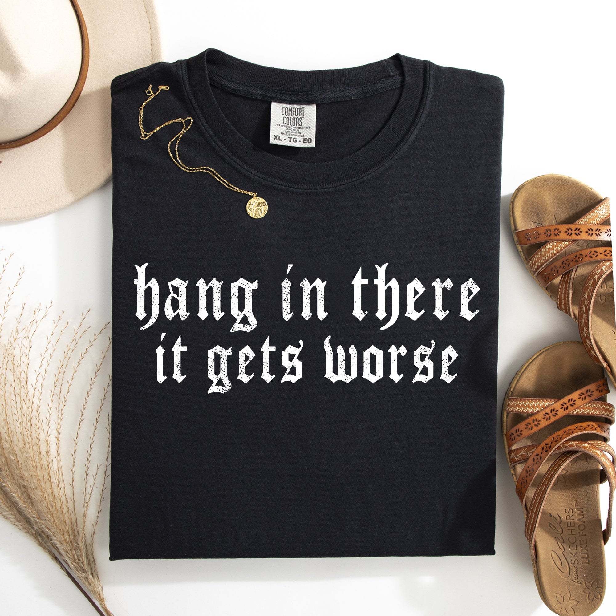 Hang In There, It Gets Worse Sarcastic Sassy Humorous Saying Bold Comfort Colors Tee