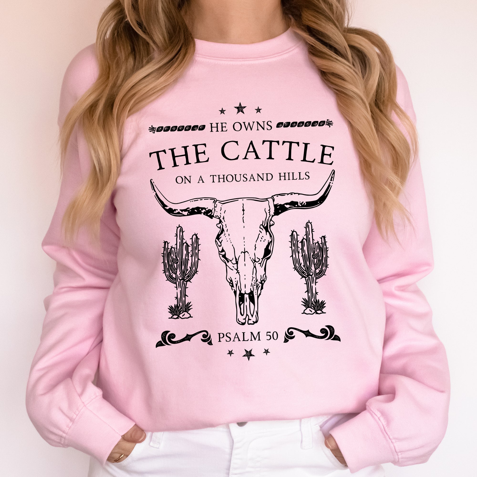 He Owns The Cattle On A Thousand Hills Christ Religious Christian Cowboy Worship Gospel Psalm Sweatshirt