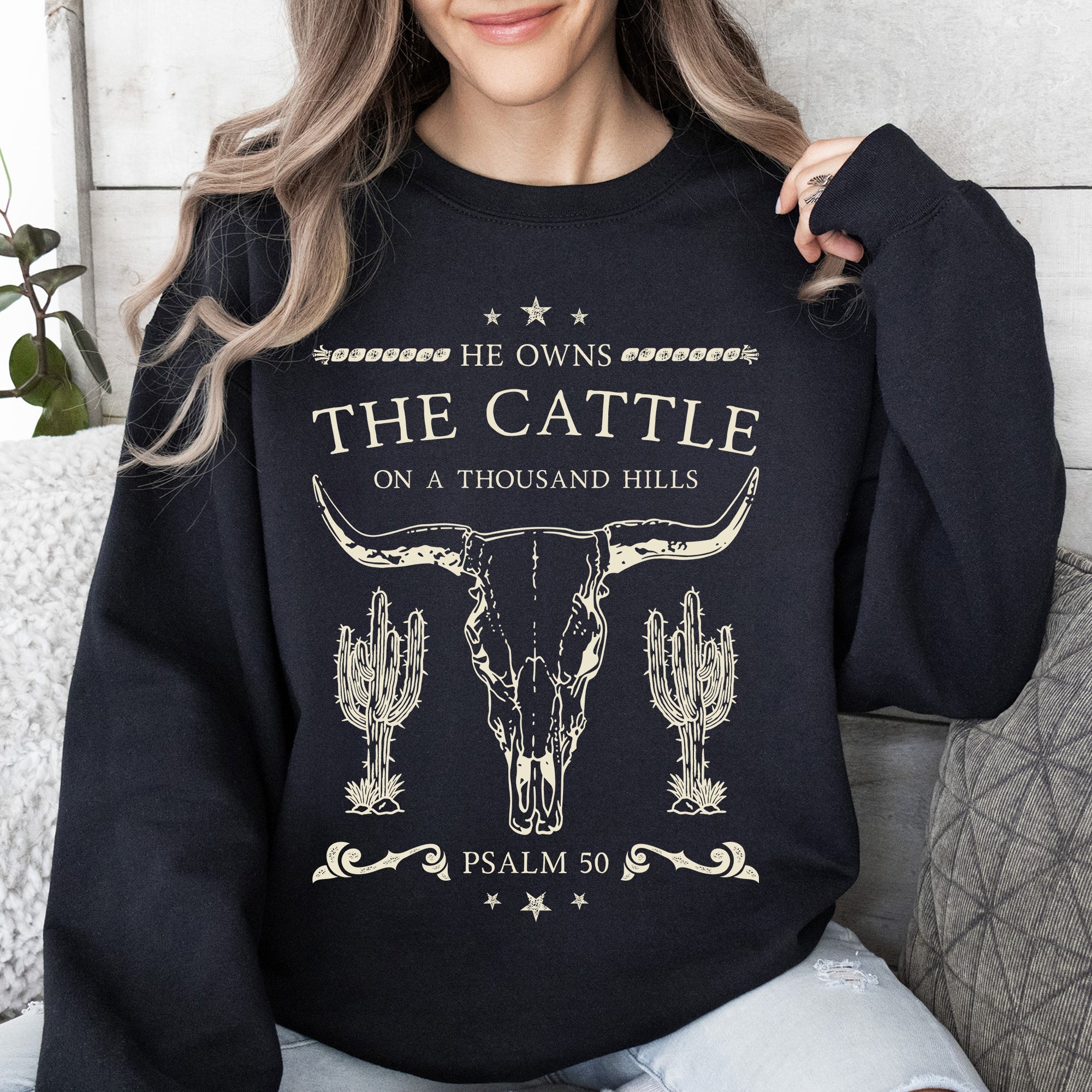 He Owns The Cattle On A Thousand Hills Christ Religious Christian Cowboy Worship Gospel Psalm Sweatshirt