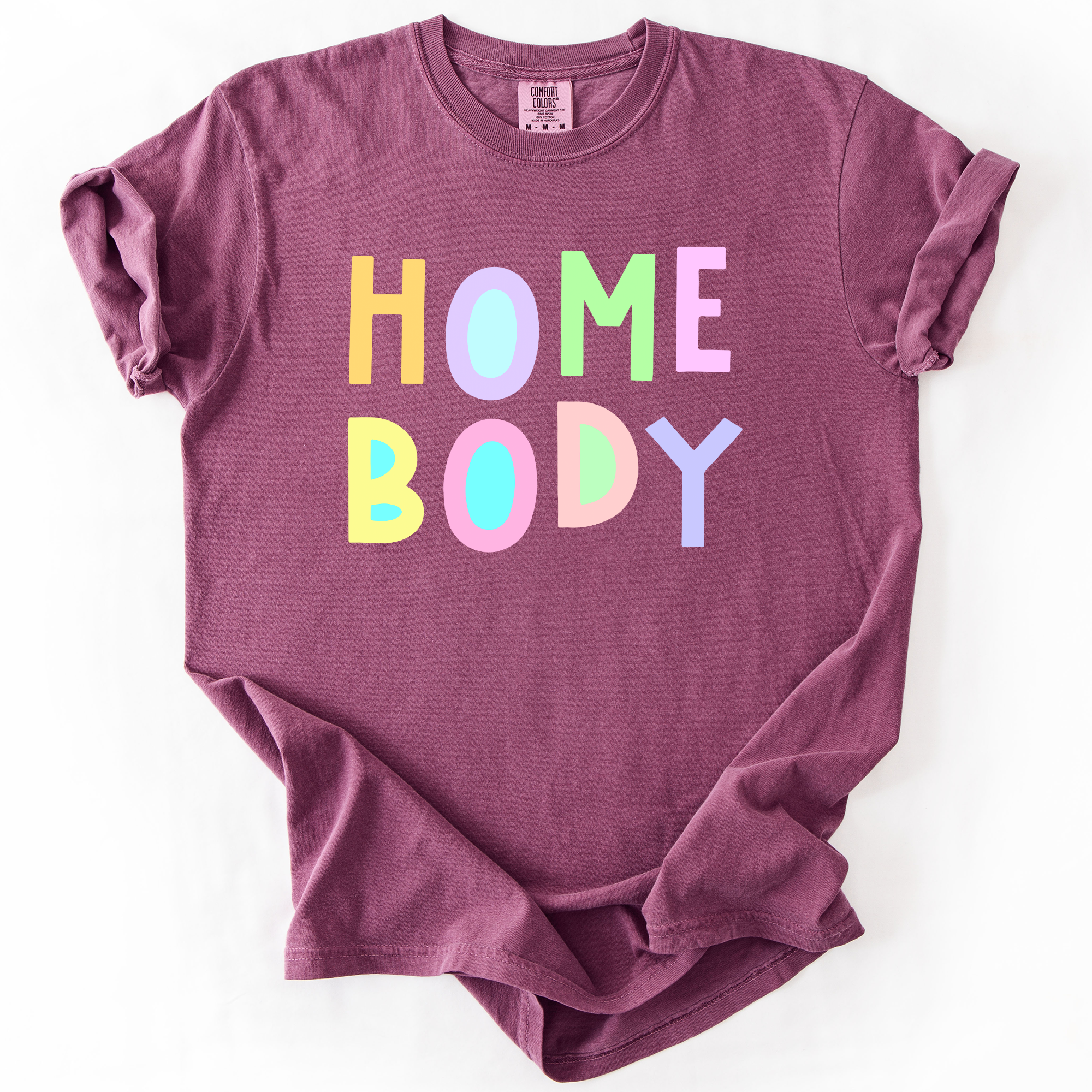 Home Body Colorful Sassy Sarcastic Minimalist Funny Expression Collection Comfort Colors Tee