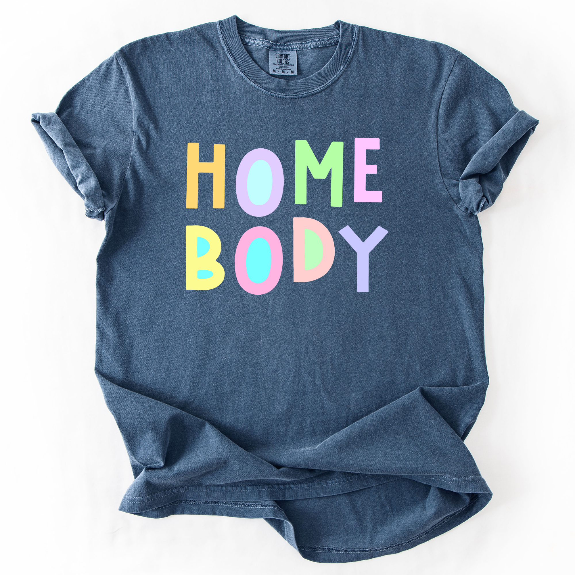 Home Body Colorful Sassy Sarcastic Minimalist Funny Expression Collection Comfort Colors Tee
