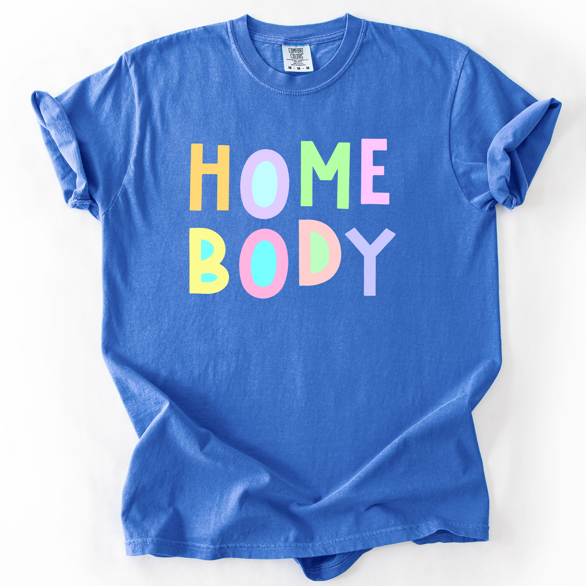 Home Body Colorful Sassy Sarcastic Minimalist Funny Expression Collection Comfort Colors Tee