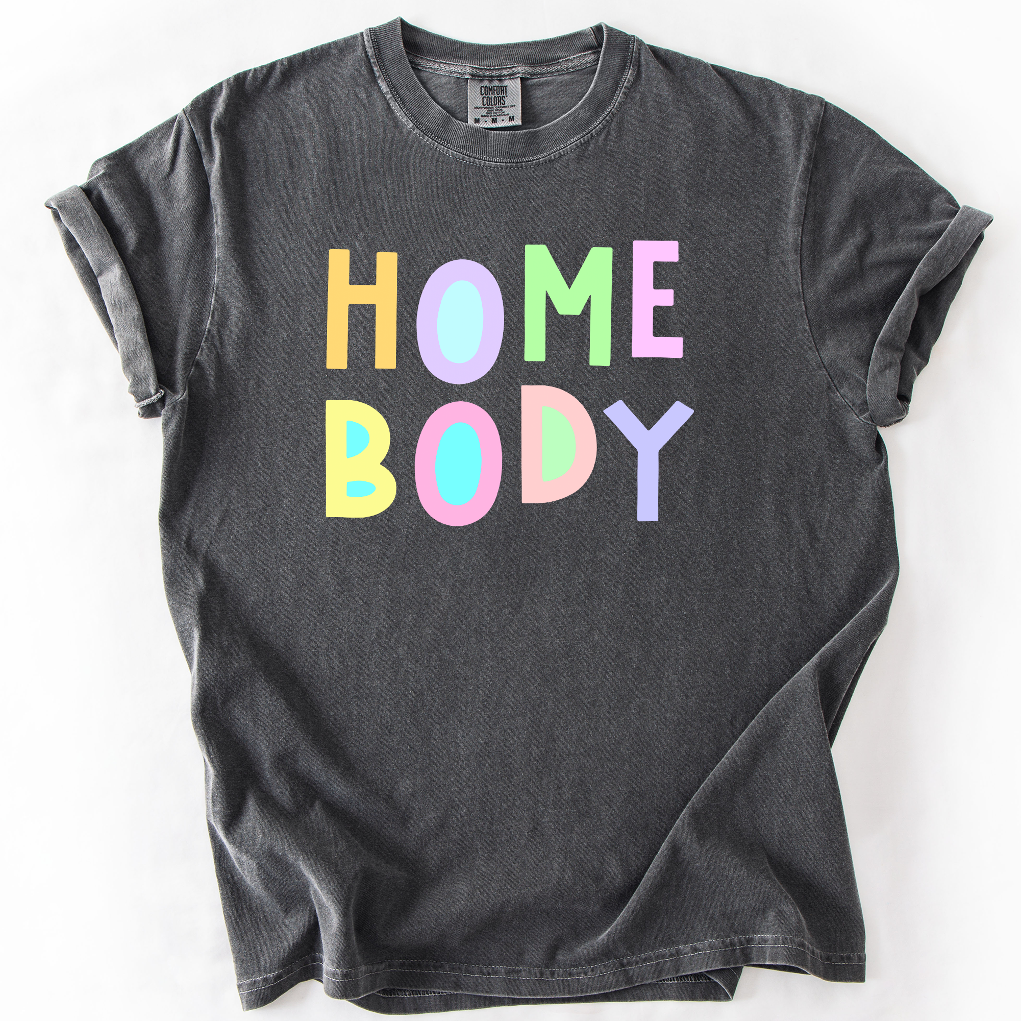 Home Body Colorful Sassy Sarcastic Minimalist Funny Expression Collection Comfort Colors Tee