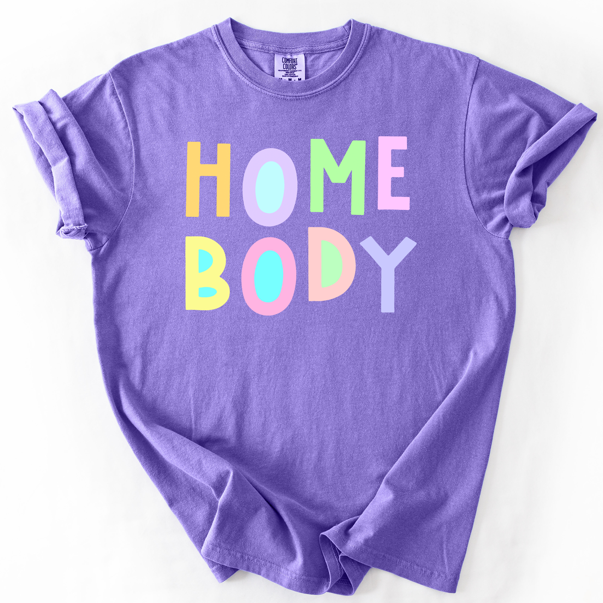 Home Body Colorful Sassy Sarcastic Minimalist Funny Expression Collection Comfort Colors Tee