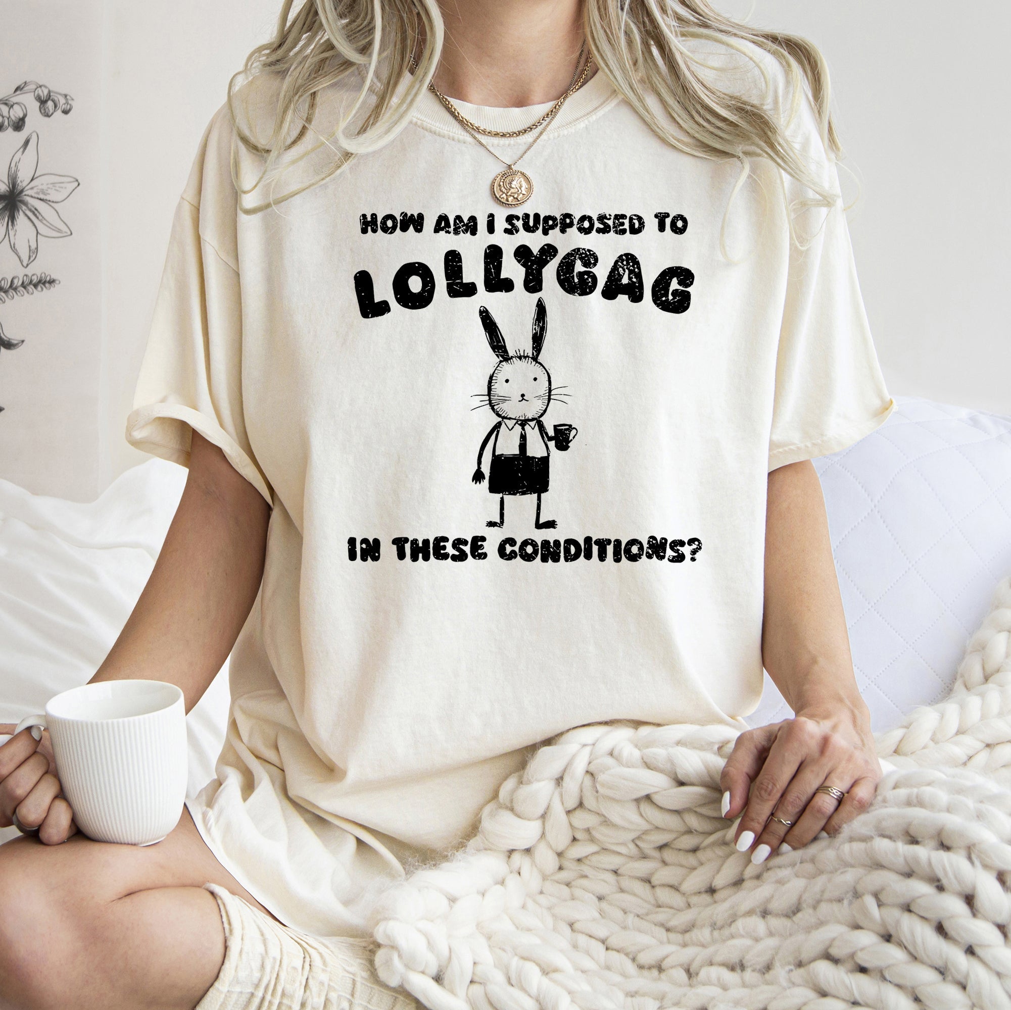 How Am I Supposed To Lollygag Rabbit Bunny Meme Limited Edition Comfort Colors Tee