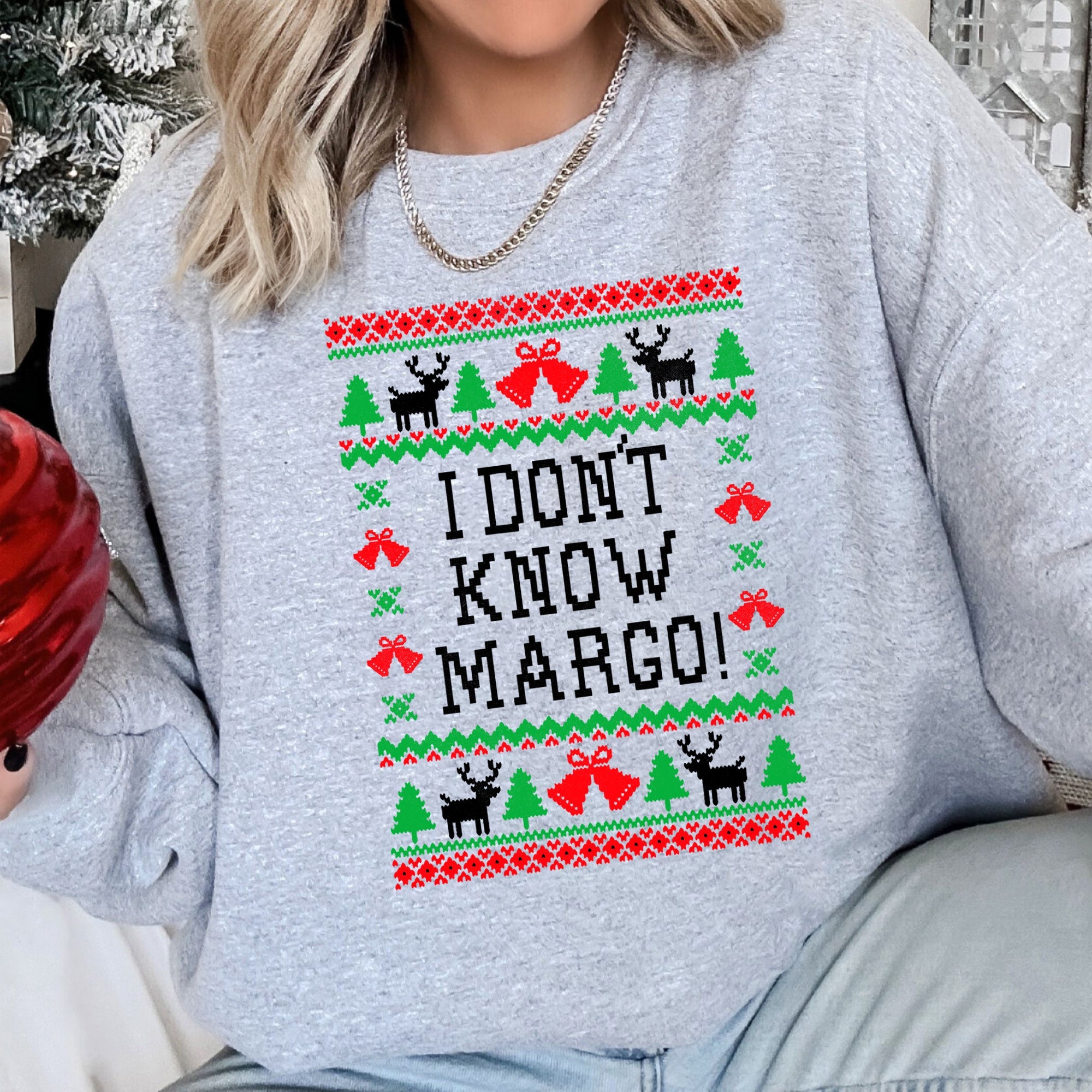 I Don't Know Margo - Ugly Christmas Theme And Cozy Winter Humor For All Holiday Fans Sweatshirt