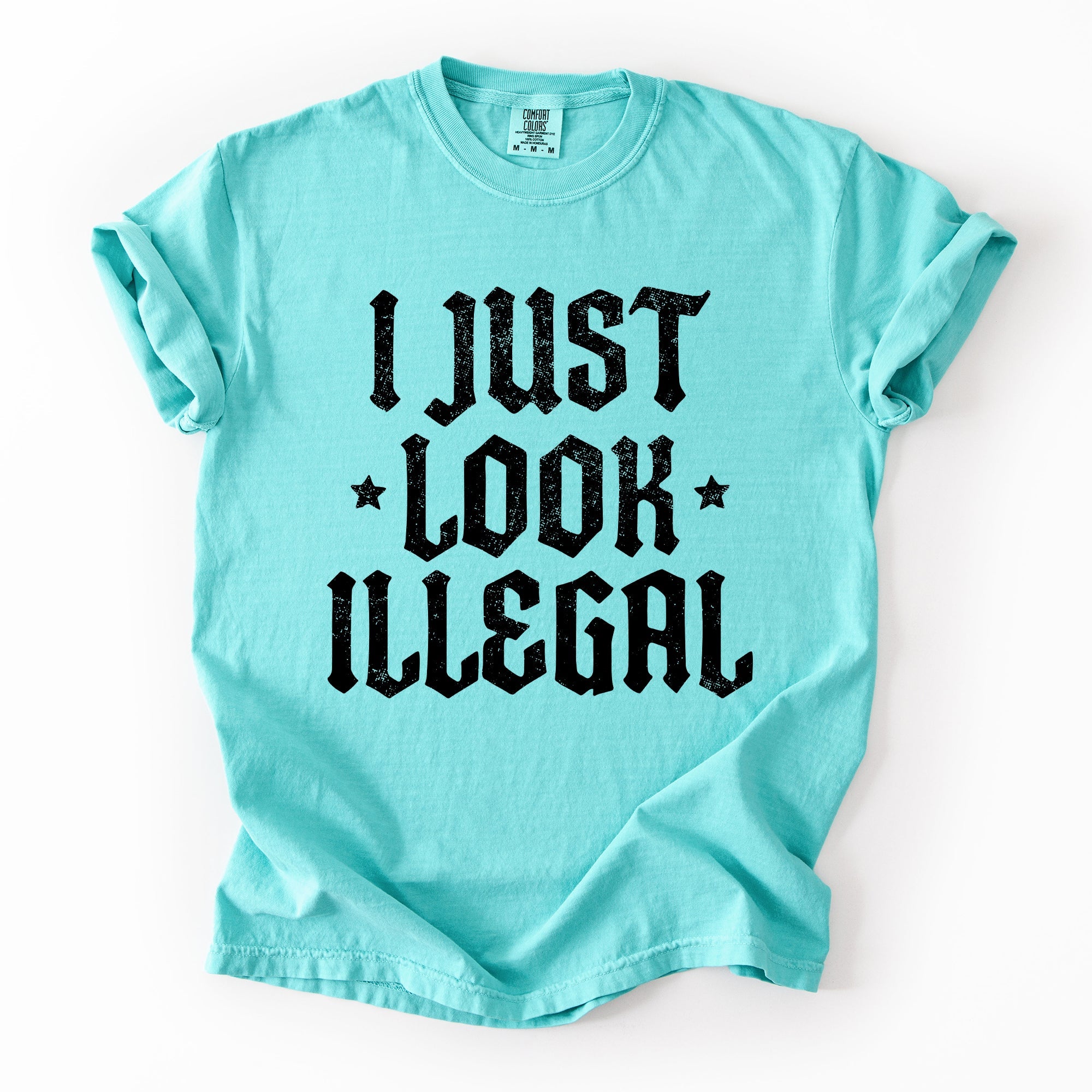 I Just Look Illegal Political Immigrant Statement Stars Expressive Bold Comfort Colors Tee