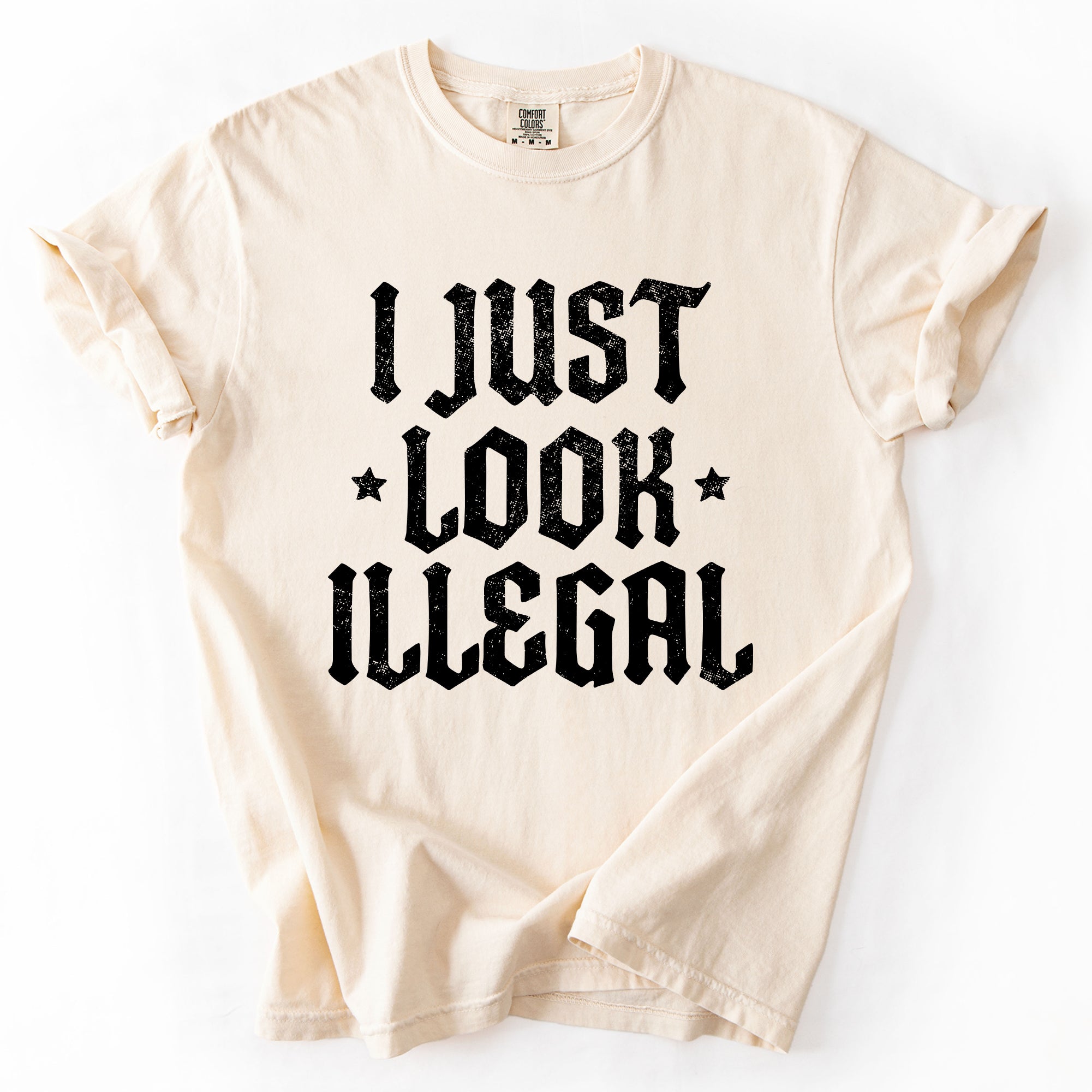 I Just Look Illegal Political Immigrant Statement Stars Expressive Bold Comfort Colors Tee