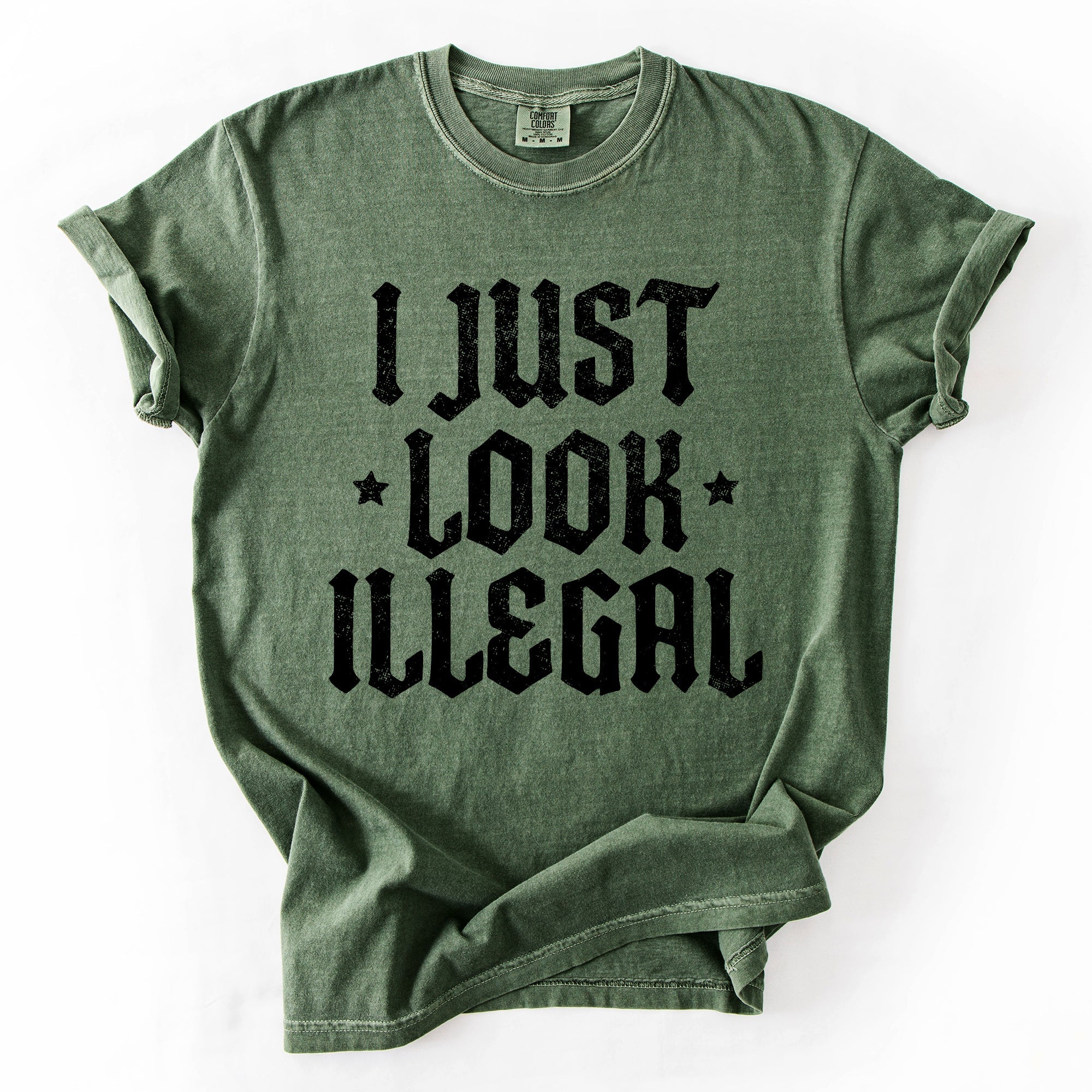 I Just Look Illegal Political Immigrant Statement Stars Expressive Bold Comfort Colors Tee