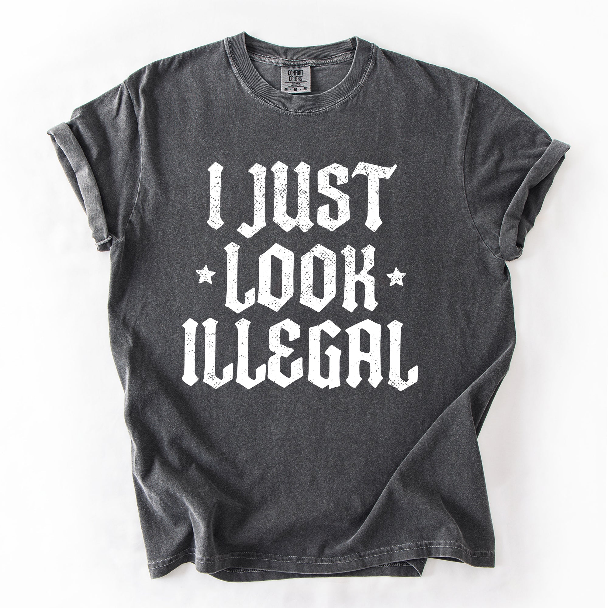 I Just Look Illegal Political Immigrant Statement Stars Expressive Bold Comfort Colors Tee