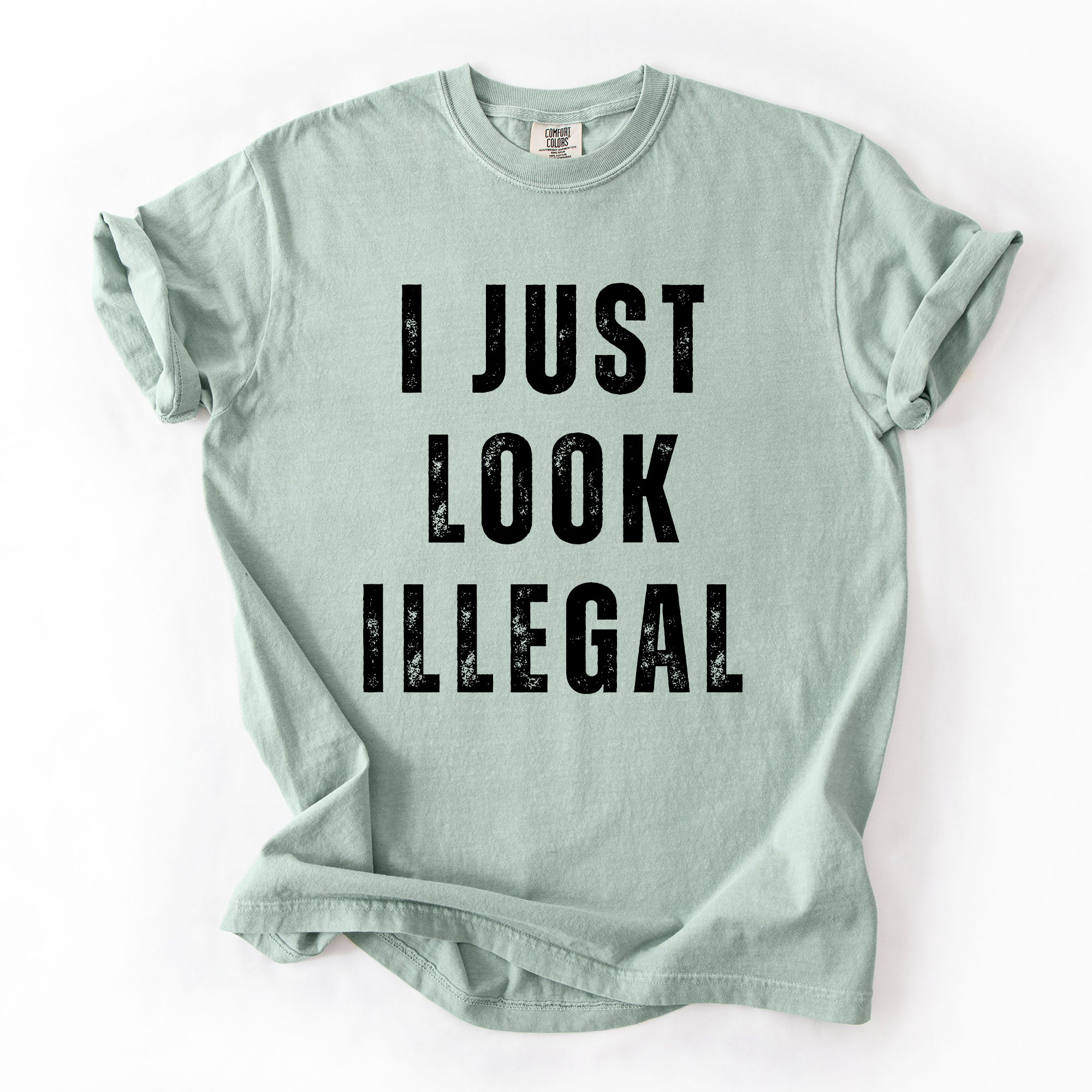 I Just Look Illegal Vintage Sassy Politics Immigrant Statement Resist Comfort Colors Tee
