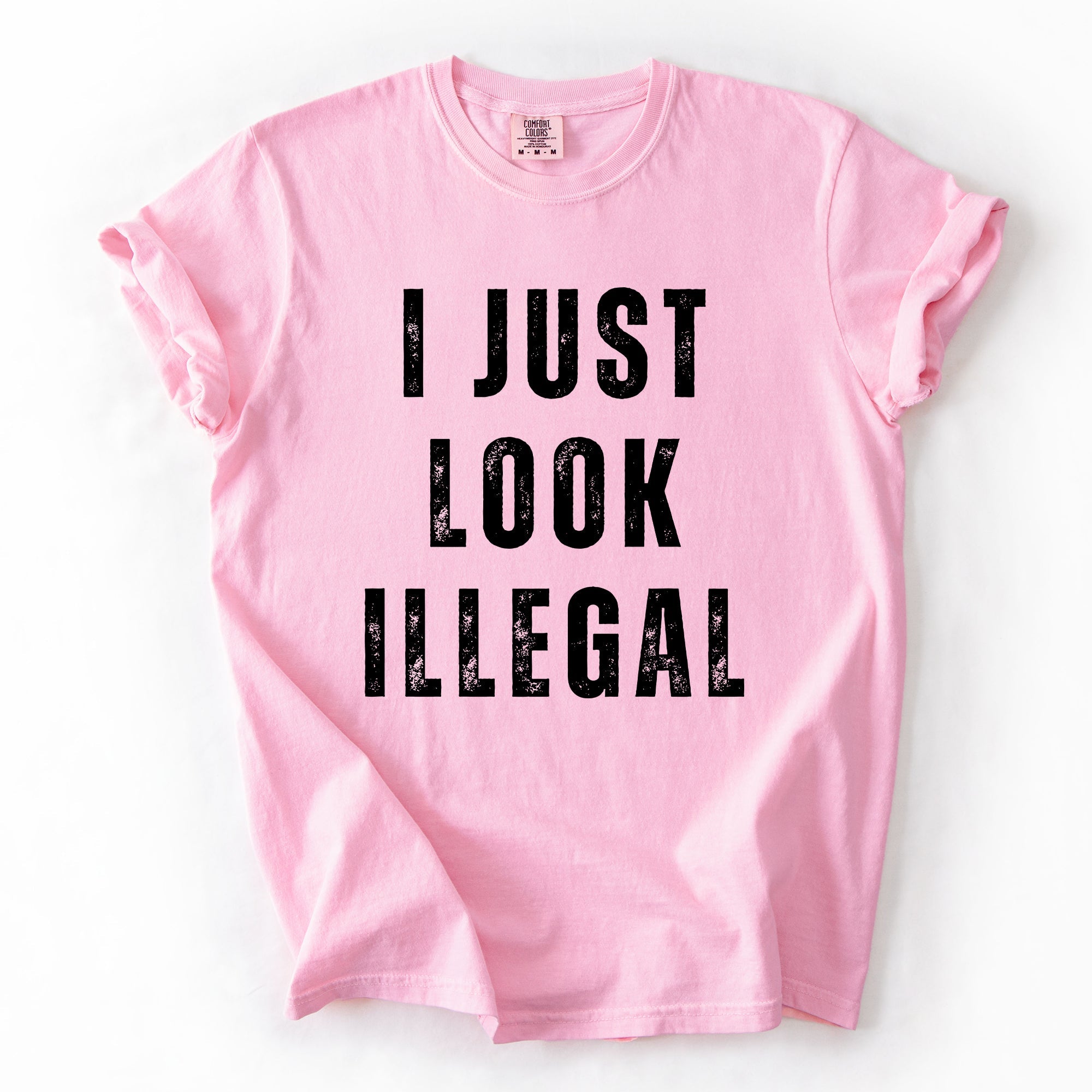 I Just Look Illegal Vintage Sassy Politics Immigrant Statement Resist Comfort Colors Tee