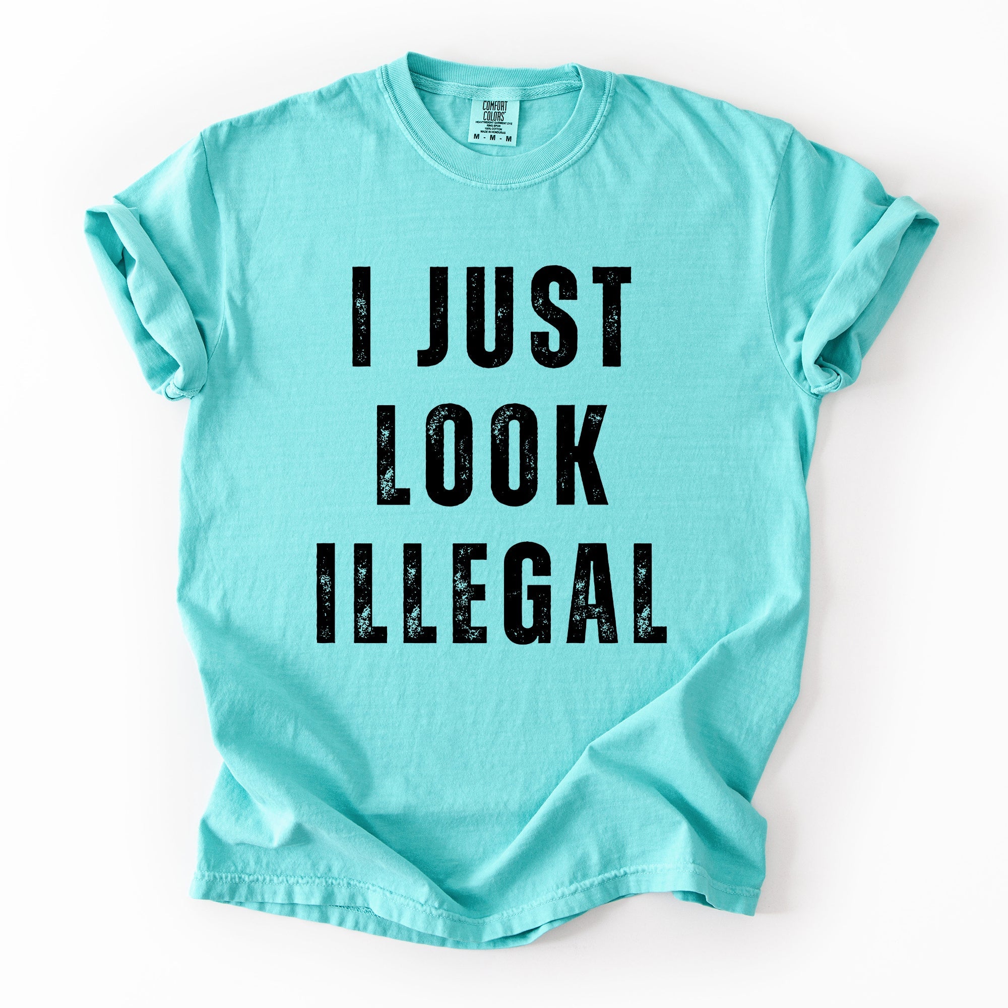 I Just Look Illegal Vintage Sassy Politics Immigrant Statement Resist Comfort Colors Tee