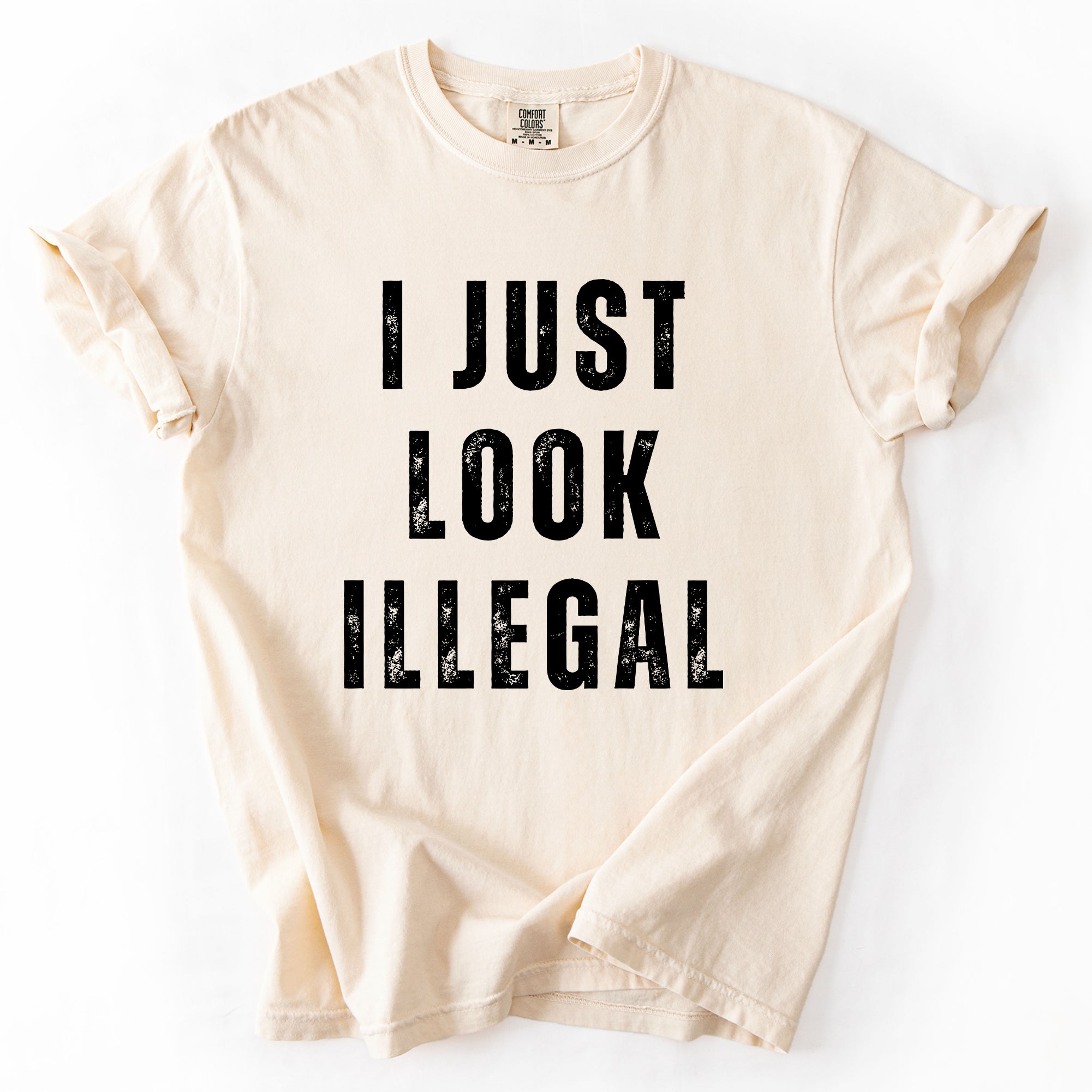I Just Look Illegal Vintage Sassy Politics Immigrant Statement Resist Comfort Colors Tee