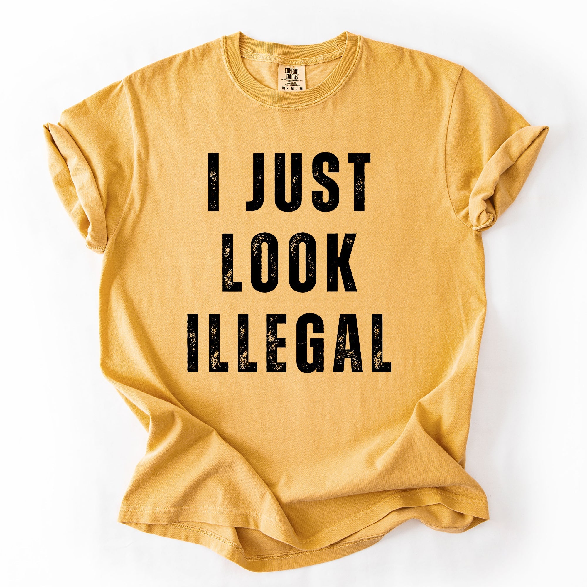 I Just Look Illegal Vintage Sassy Politics Immigrant Statement Resist Comfort Colors Tee