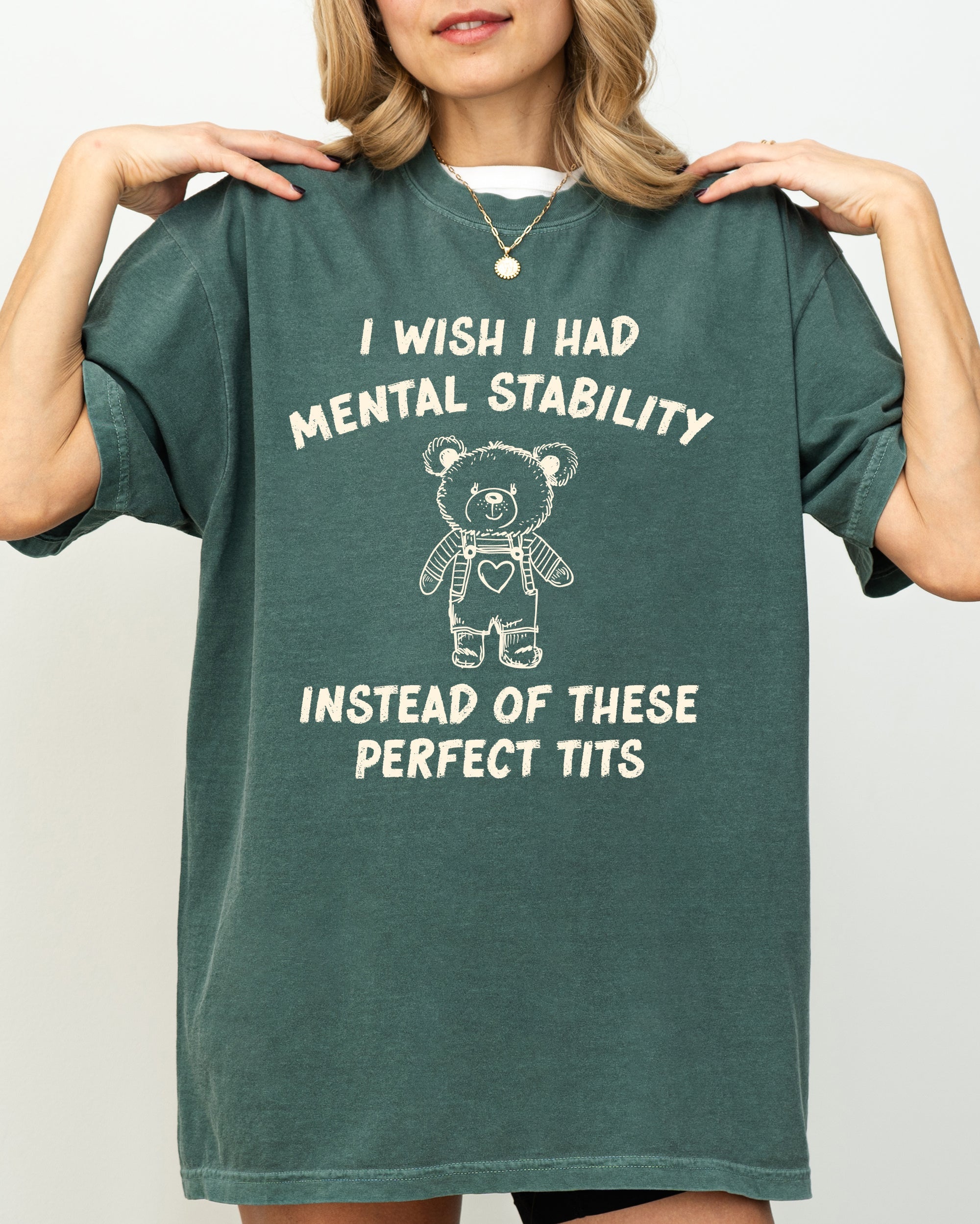 I Wish I Had Mental Stability Instead Of These Perfect Tits Bear Comfort Colors Tee