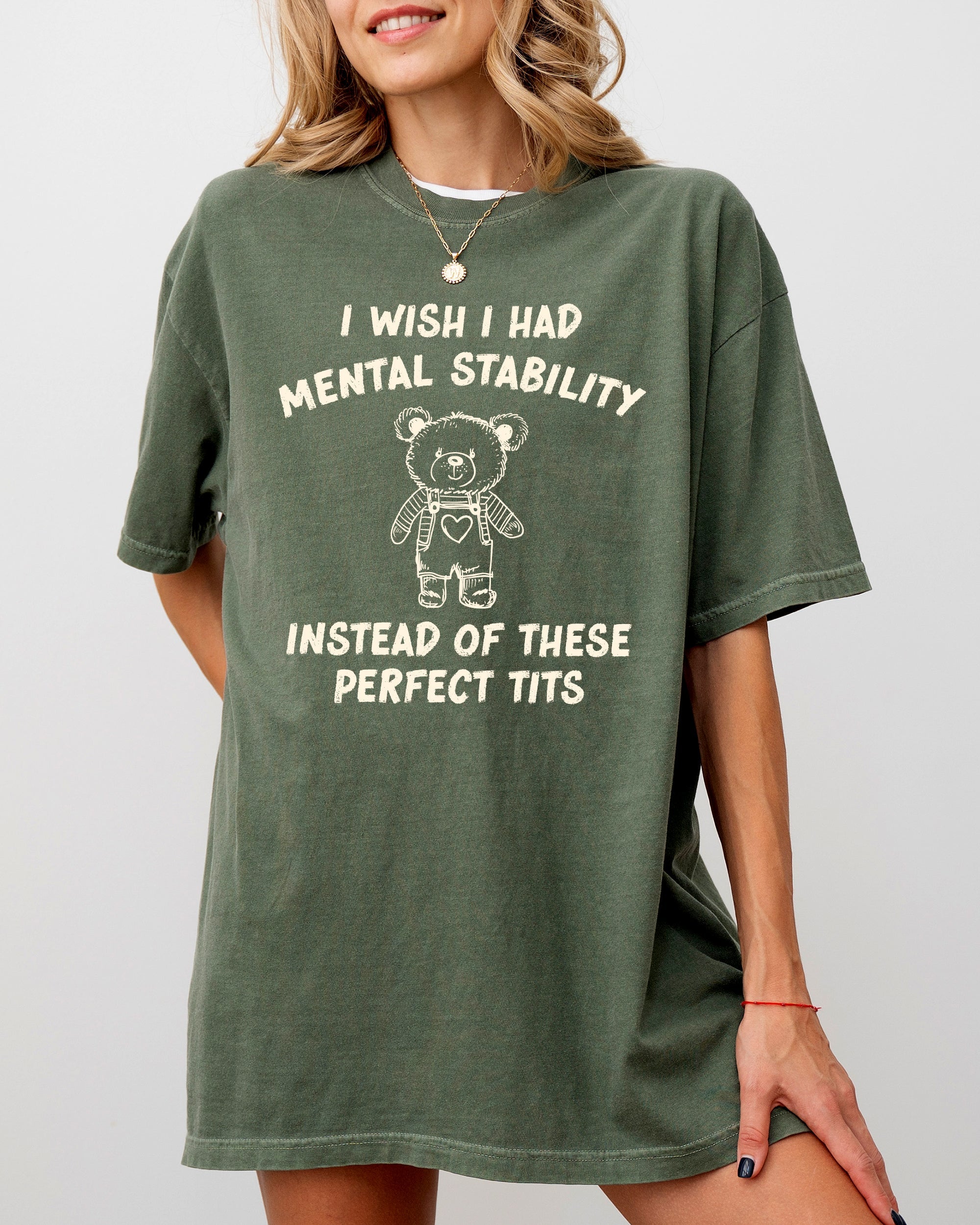 I Wish I Had Mental Stability Instead Of These Perfect Tits Bear Comfort Colors Tee