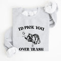 I'd Pick You Over Trash, Raccoon Graphic Sweatshirt