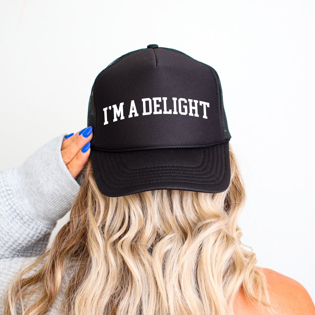 I'm A Delight Sassy Funny Bold Confident Statement Of Wit And Charm Today Trucker Hat