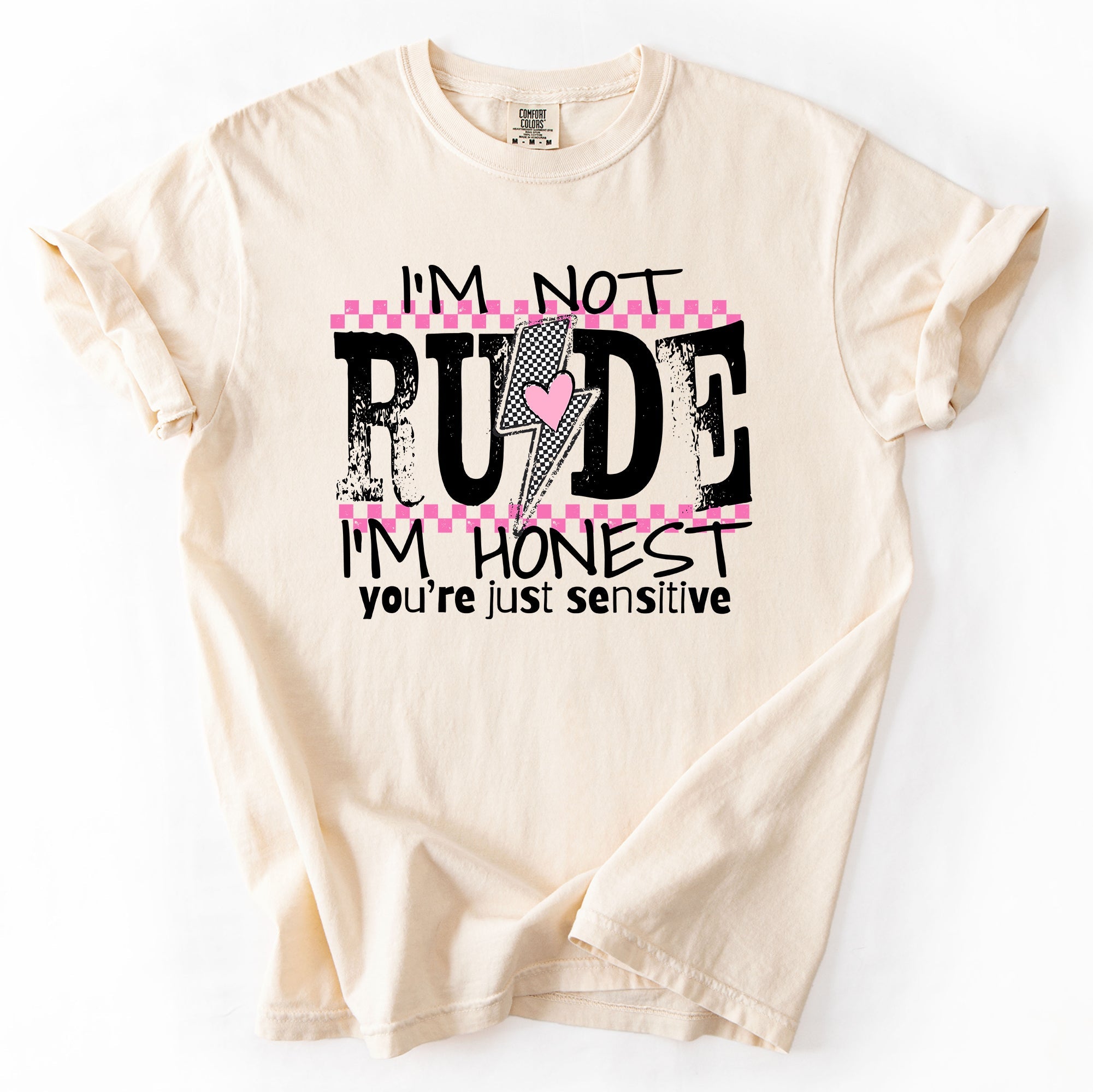 I'm Not Rude, I'm Honest, You're Just Sensitive, Funny, Sarcastic, Sassy Comfort Colors Tee
