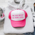 I'm Too Much Go Find Less Trucker Hat