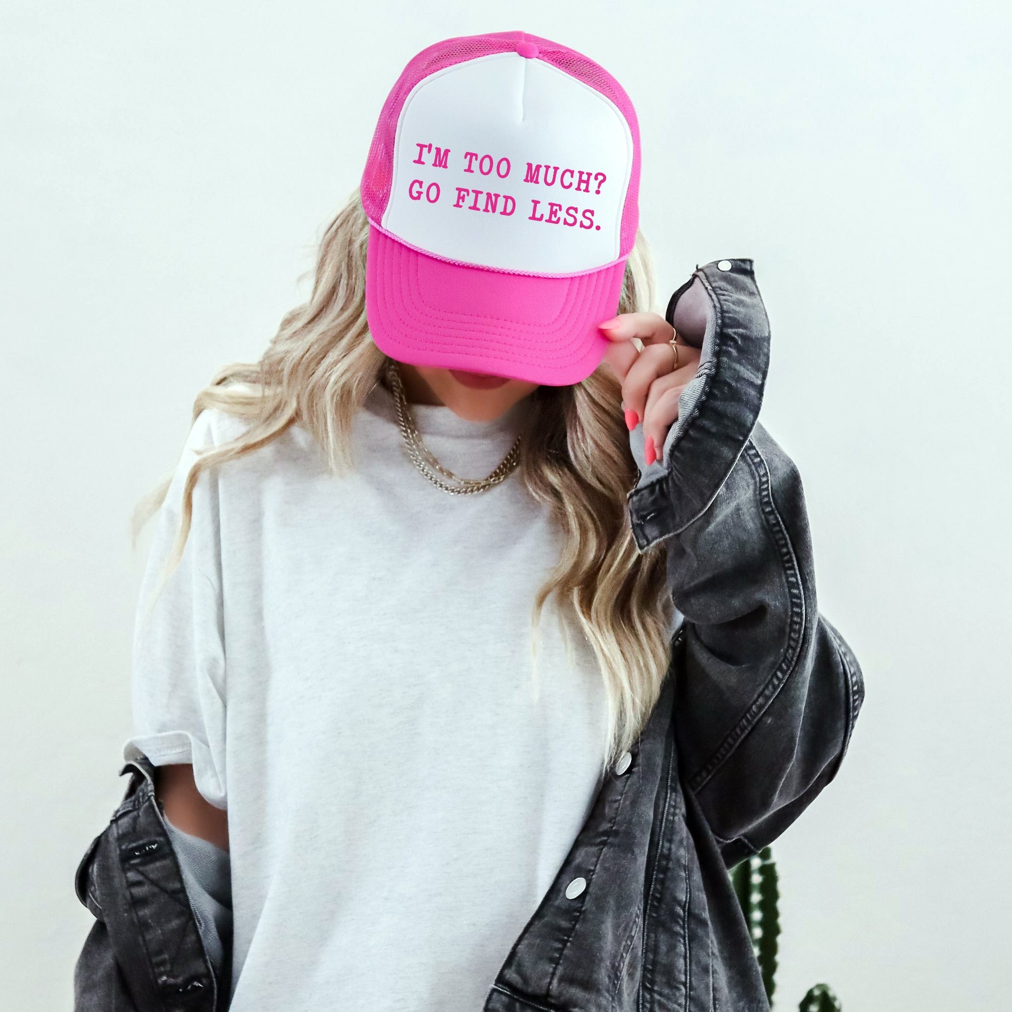 I'm Too Much Go Find Less Trucker Hat
