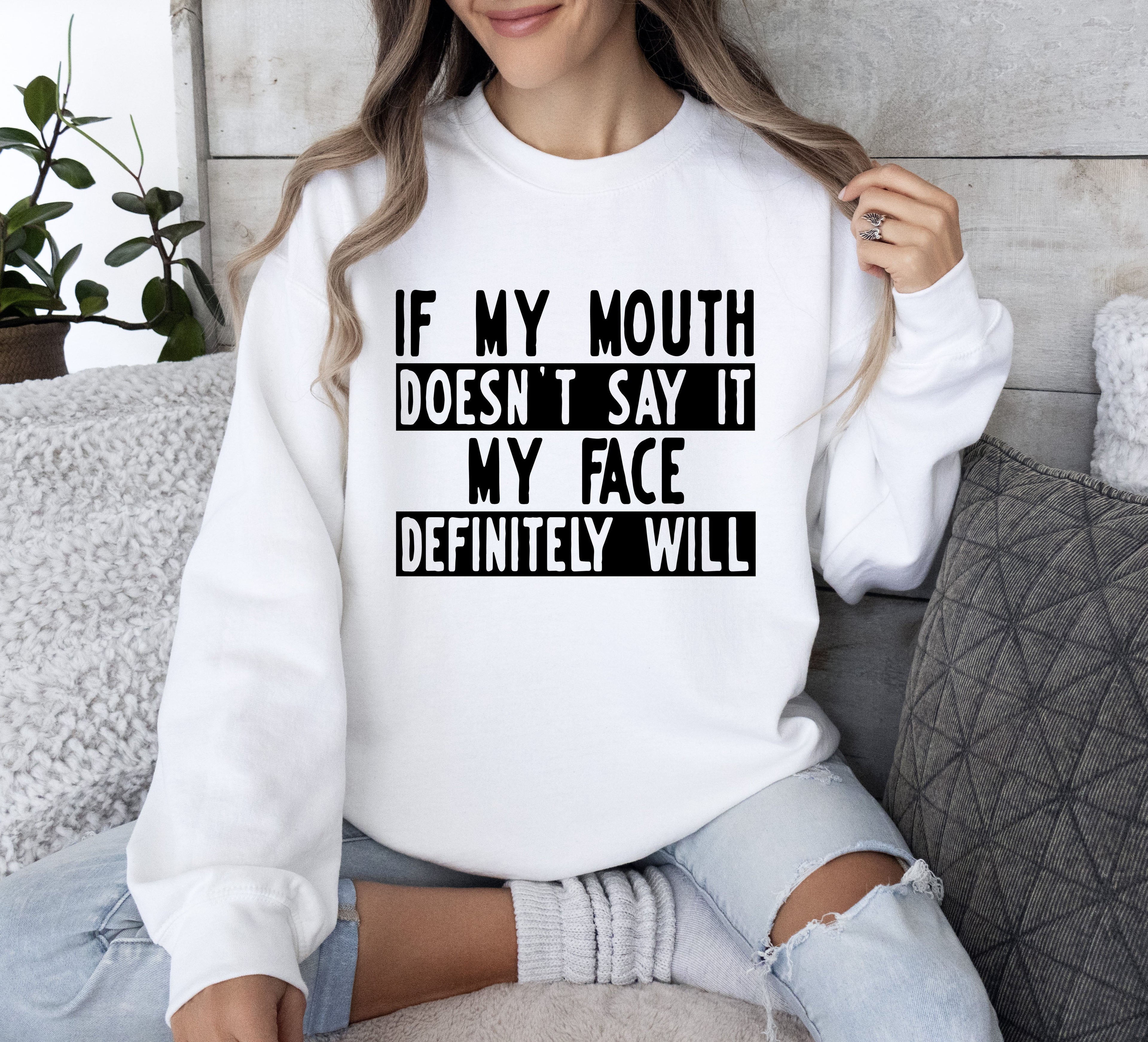 If My Mouth Doesn't Say Funny Sarcastic College Humor Graphic Quote Edition Sweatshirt