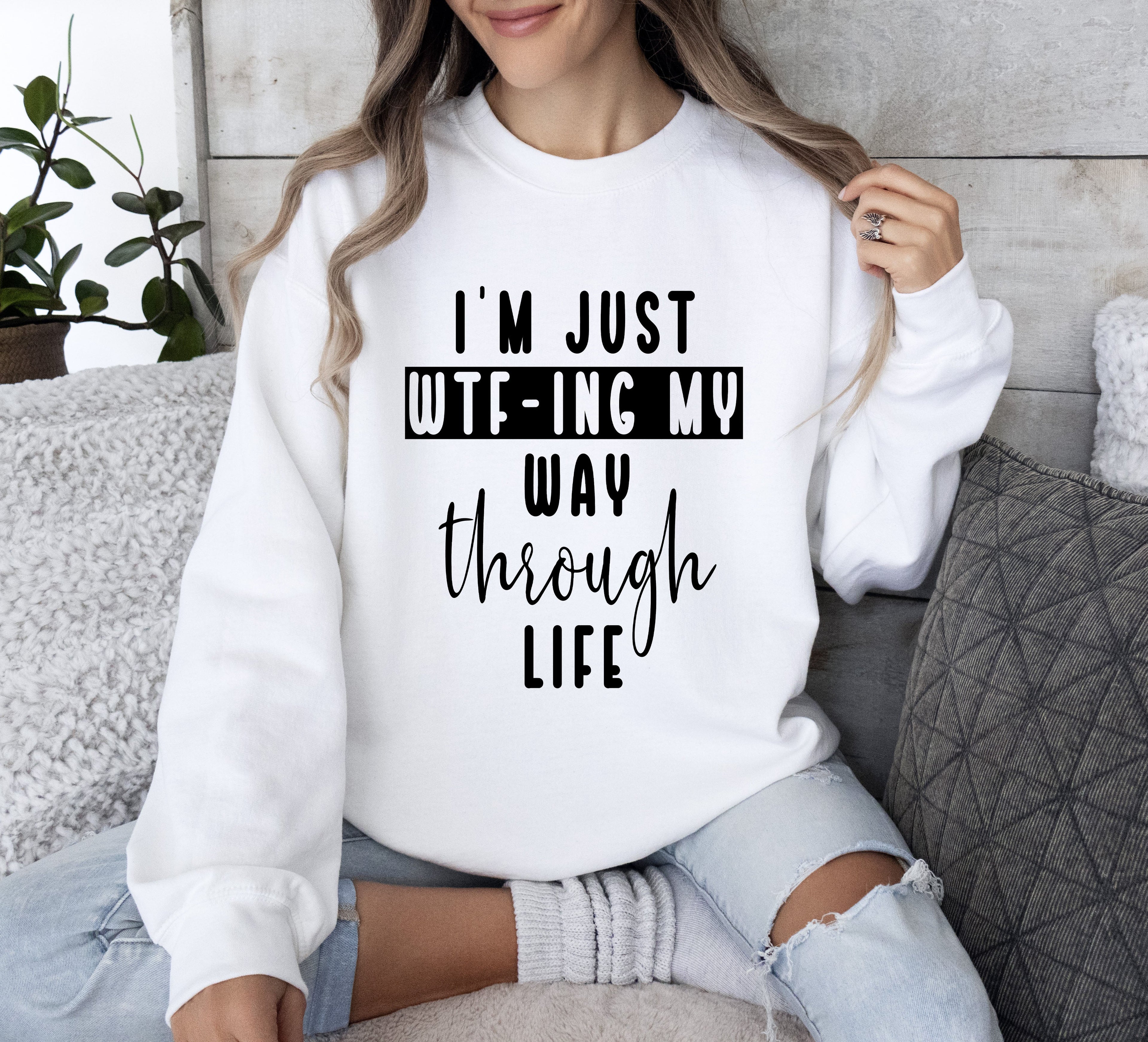 I'm Just Wtf-ing My Way Sarcastic College Life Humor Quote For Study Breaks Sweatshirt