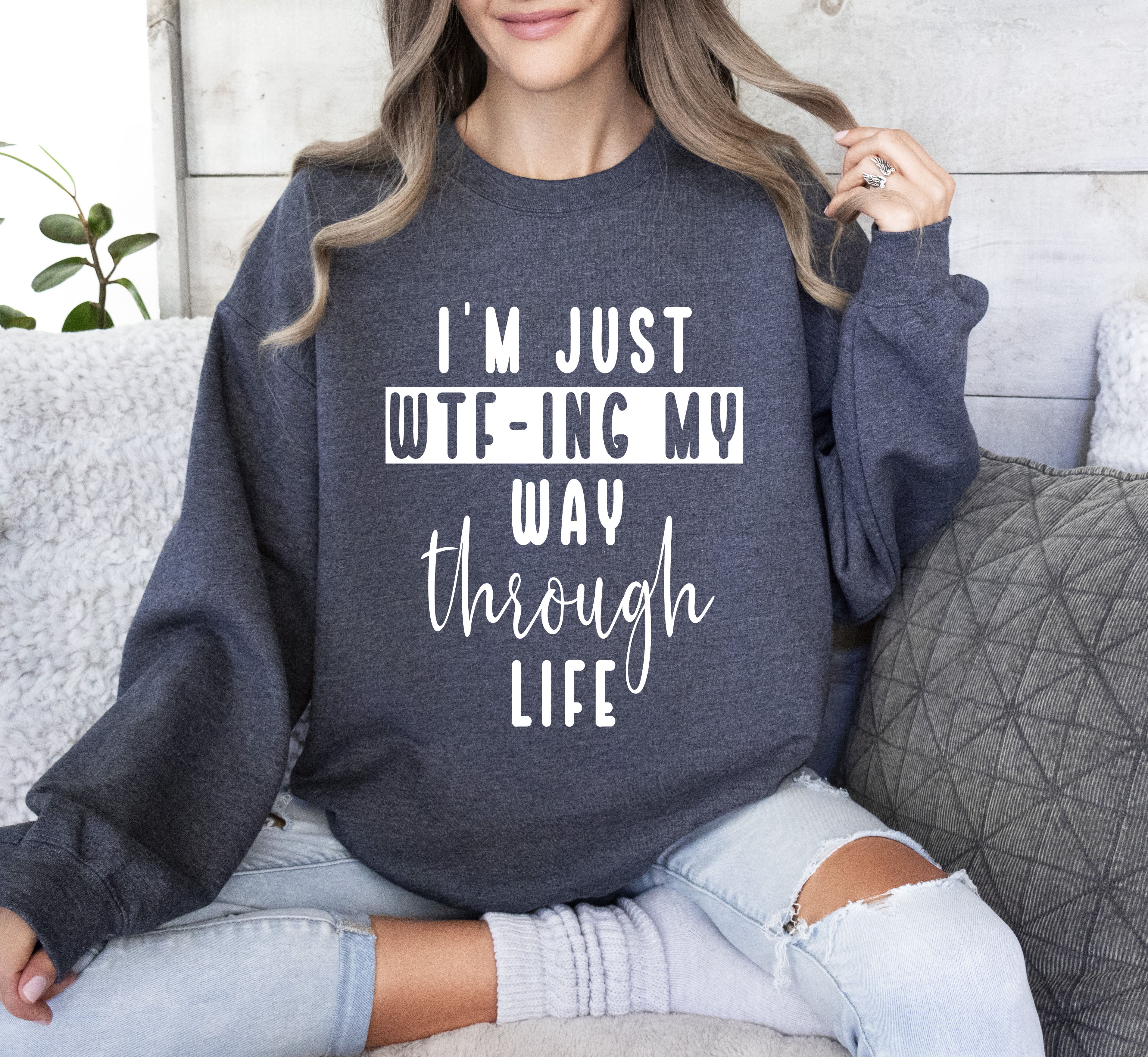 I'm Just Wtf-ing My Way Sarcastic College Life Humor Quote For Study Breaks Sweatshirt