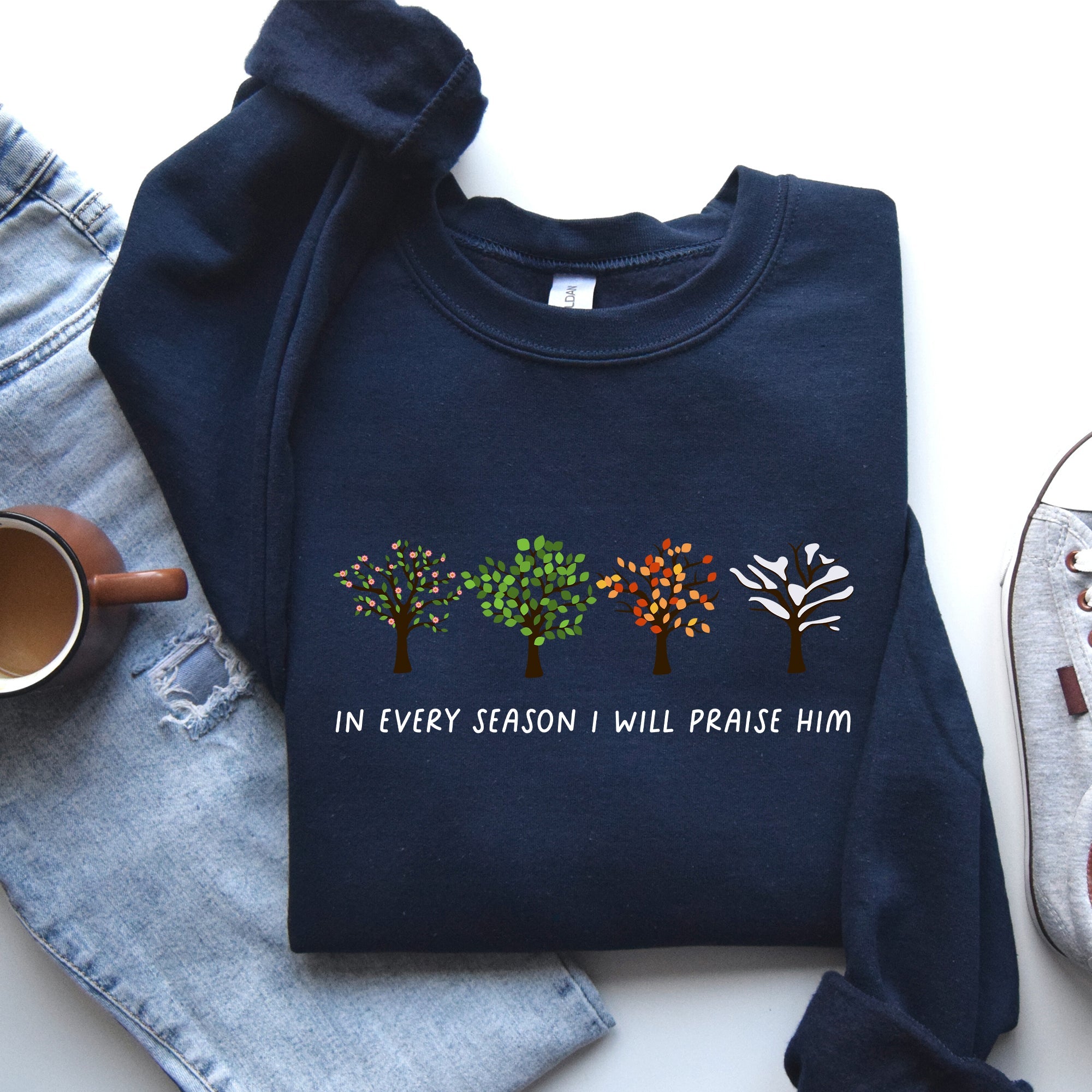 In Every Season I Will Praise Him Jesus Love Christian Faith Bible Truths Christian Symbol Sweatshirt