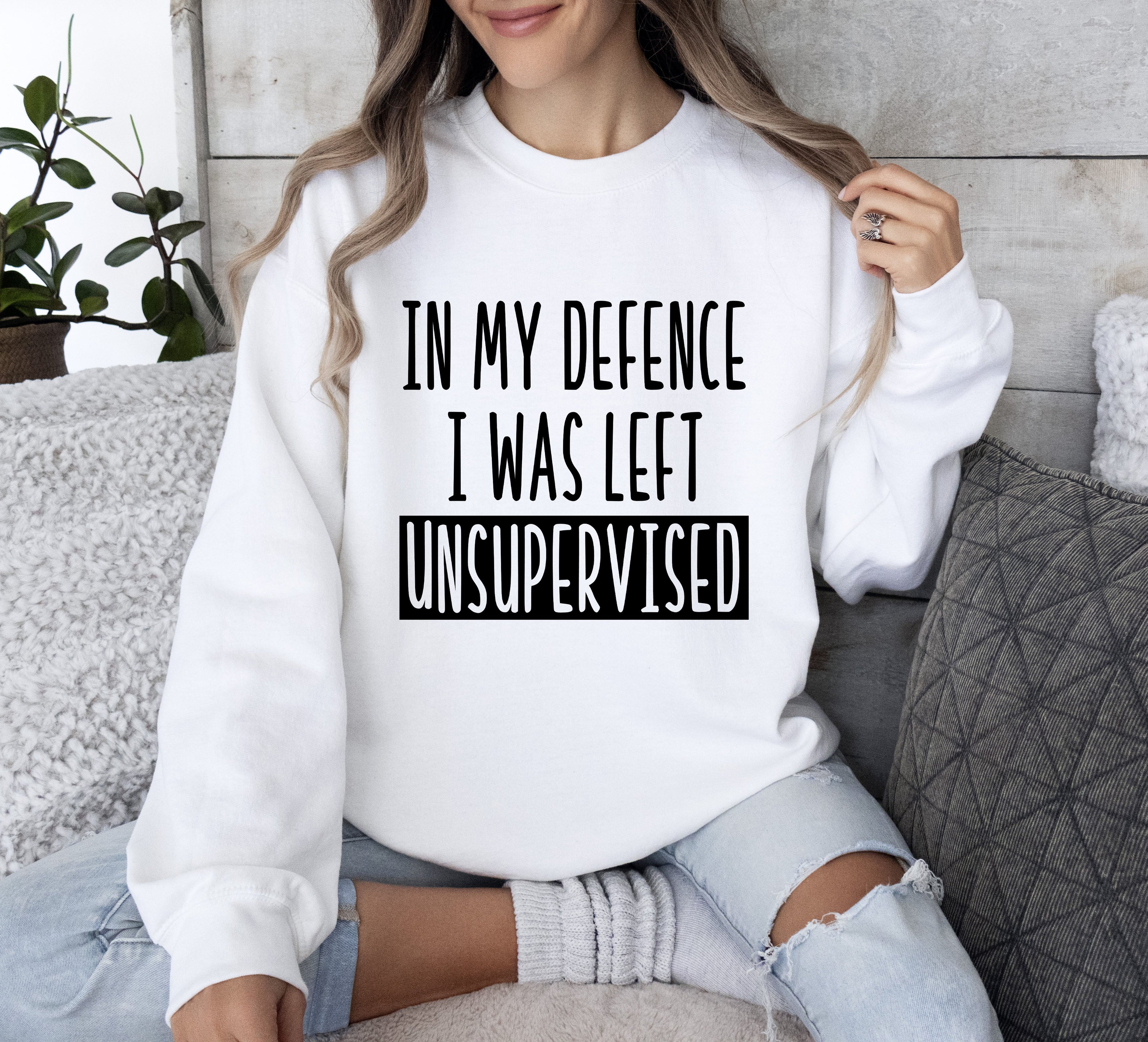 I Was Left Unsupervised Sarcastic College Humor Sweatshirt For Everyday Cozy Comfort