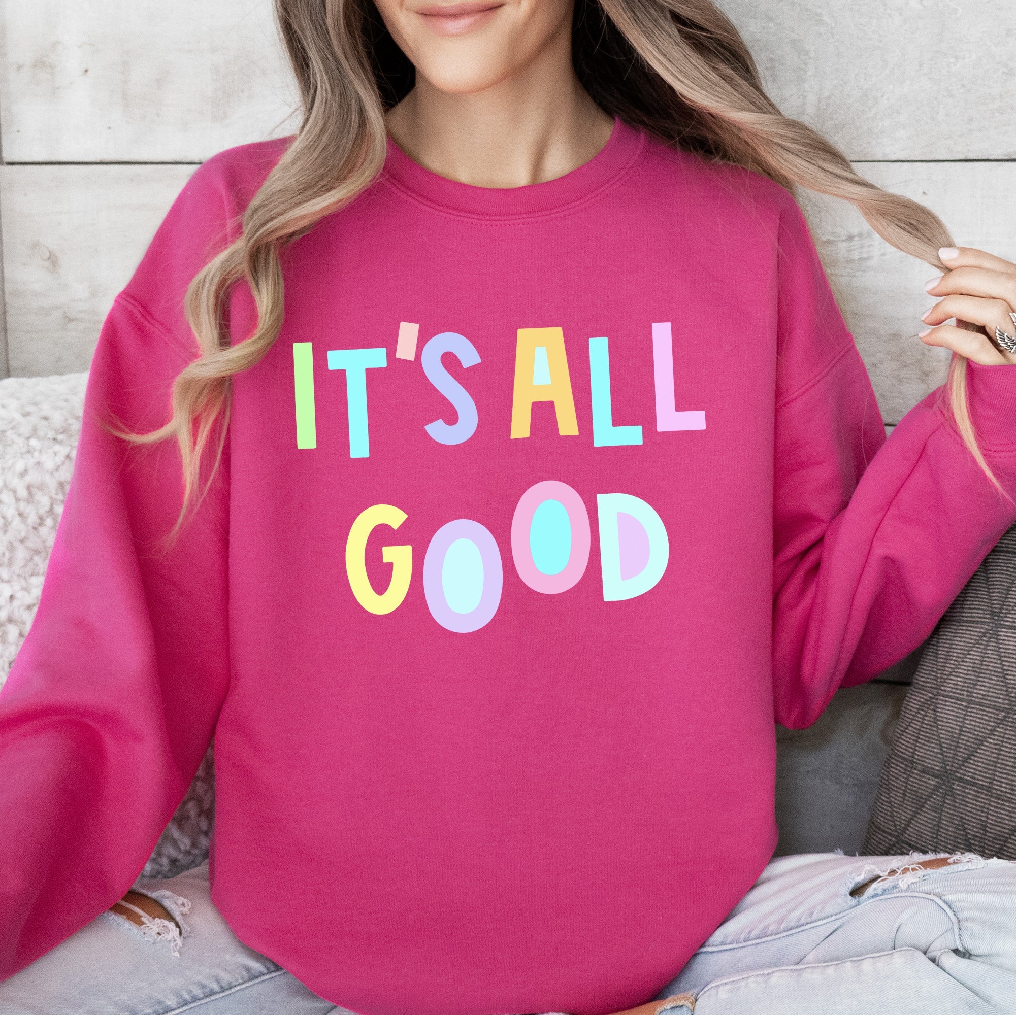 It's All Good Crewneck Sweatshirt Positive Vibes Sarcastic Humor Mental Health Awareness