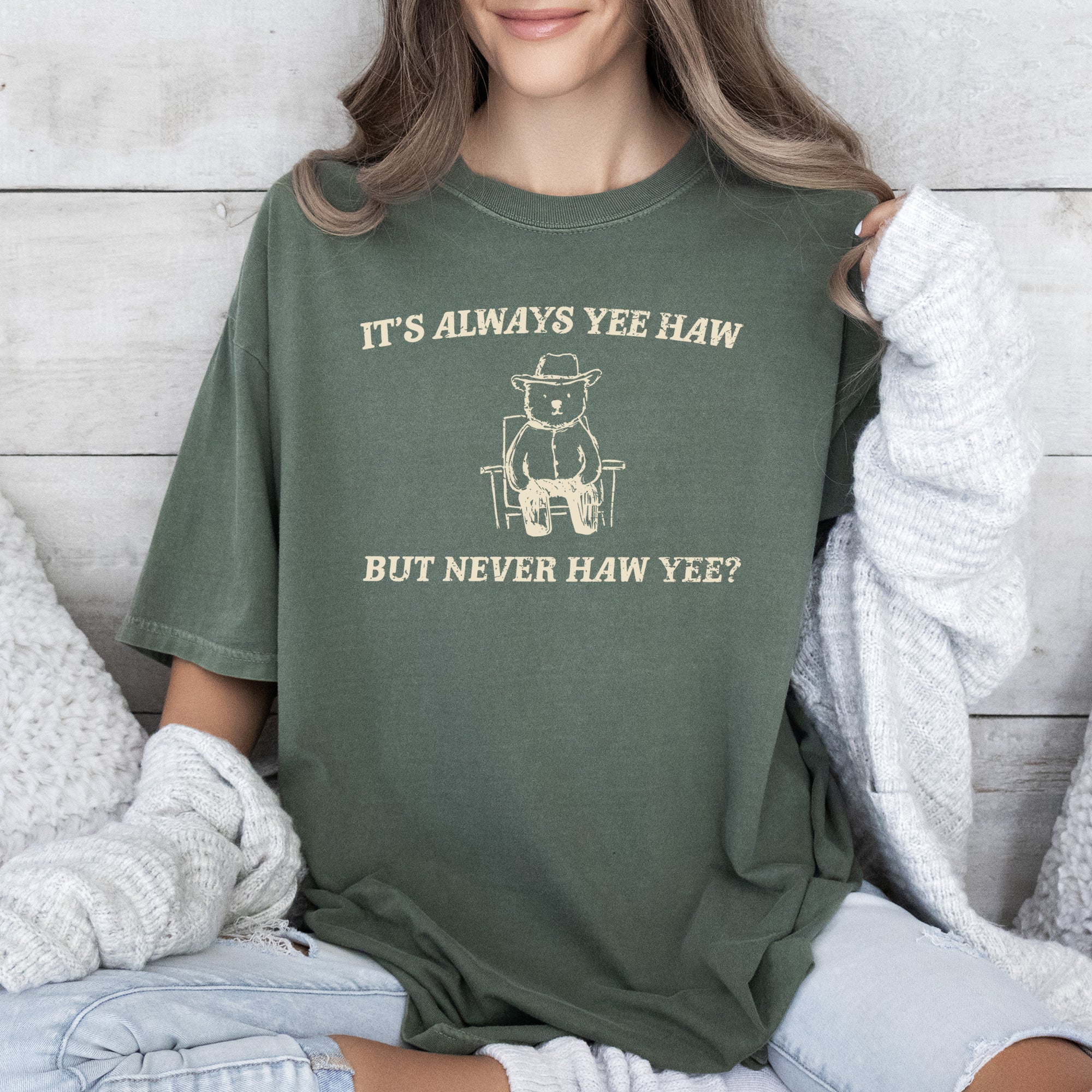 It's Always Yee Haw Bear Meme Edition For Meme Lovers Everywhere Comfort Colors Tee