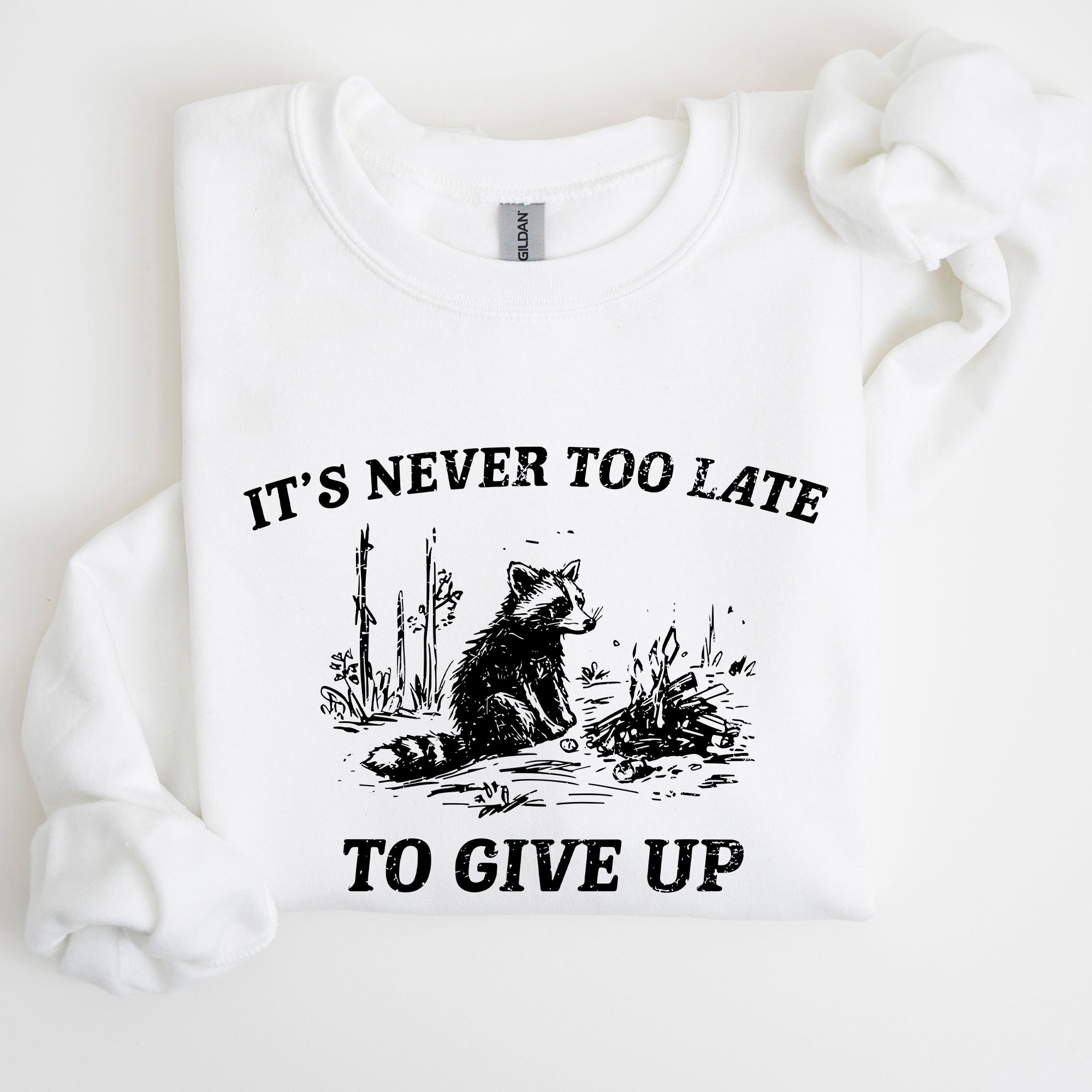 It's Never Too Late To Give Up Raccoon Meme Design For Laughs And Everyday Quirk Sweatshirt