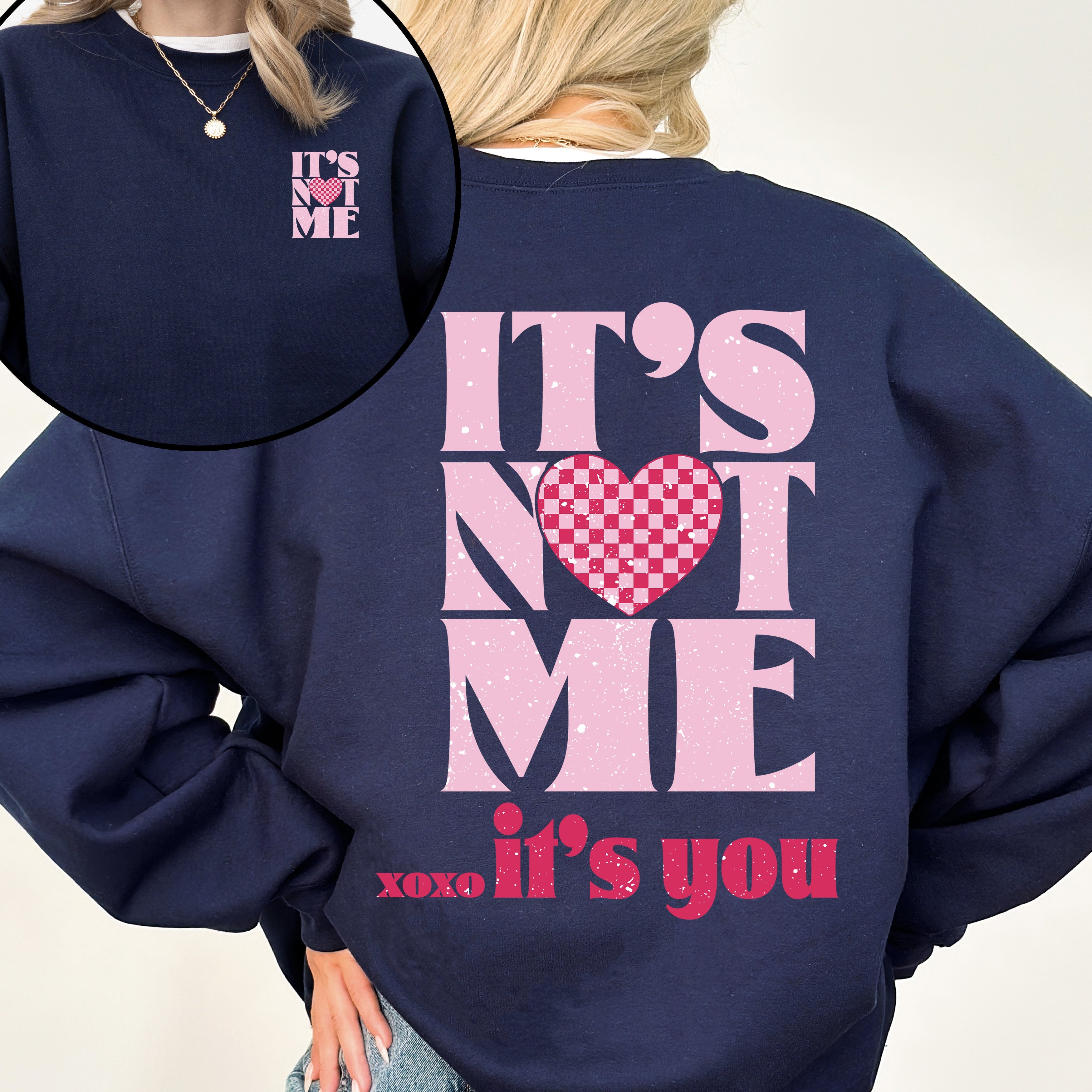 It's Not Me, It's You, Love Valentine's Day Front and Back Graphic Limited Edition Sweatshirt