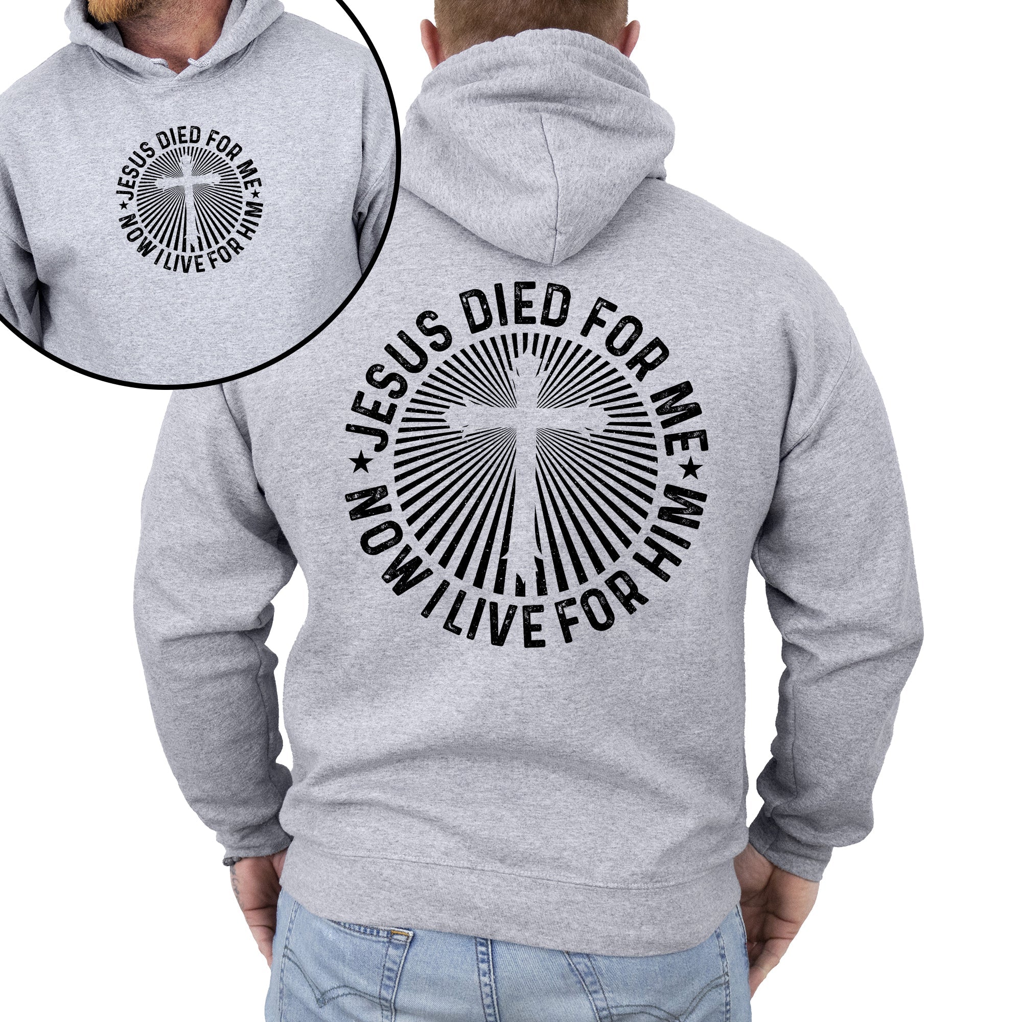 Jesus Died For Me, Now I Live For Him Faith Christian Religious Hooded Sweatshirt