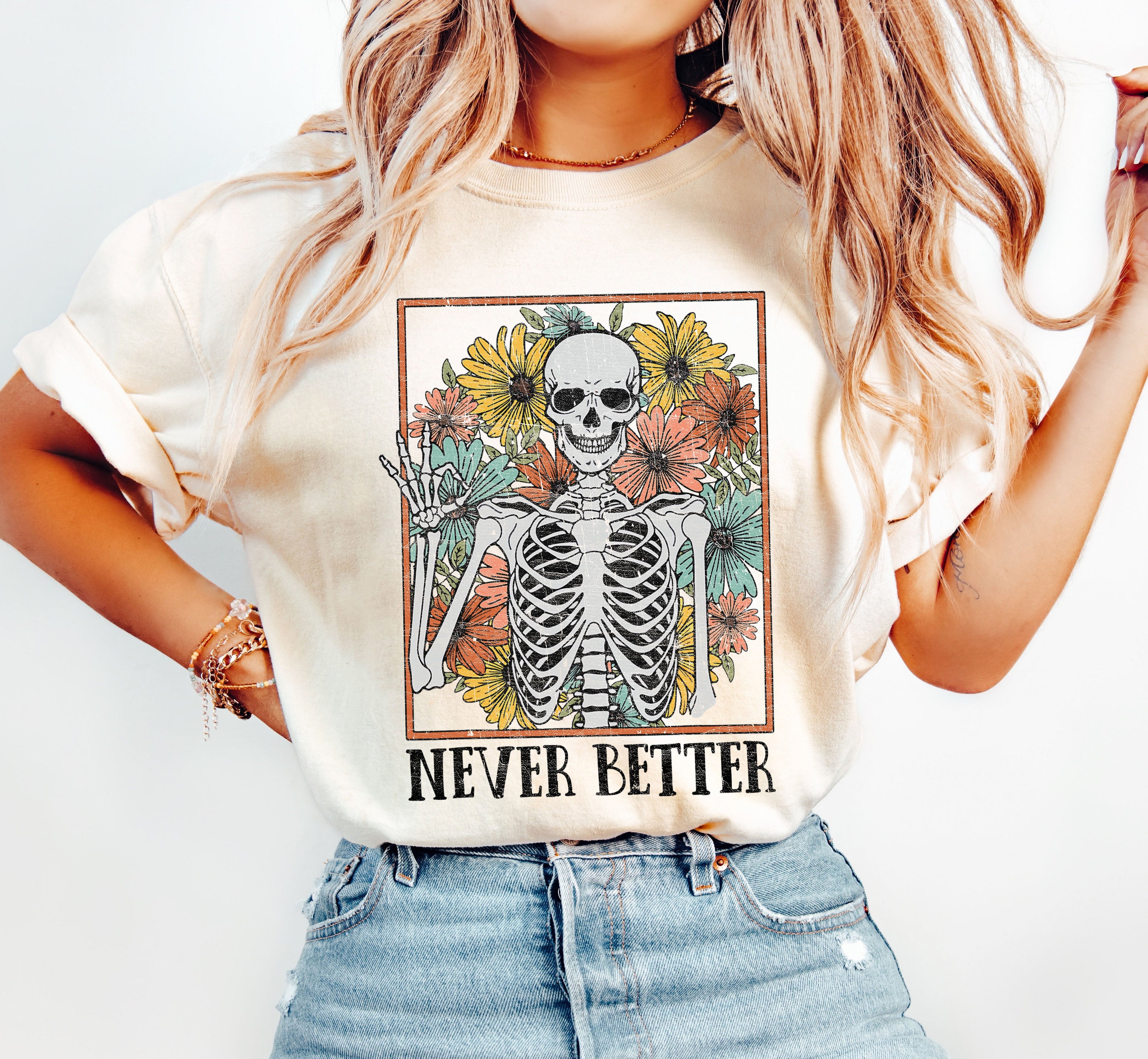 Never Better Skeleton Flowers Mom Retro Aesthetic Vintage Edition Comfort Colors Tee